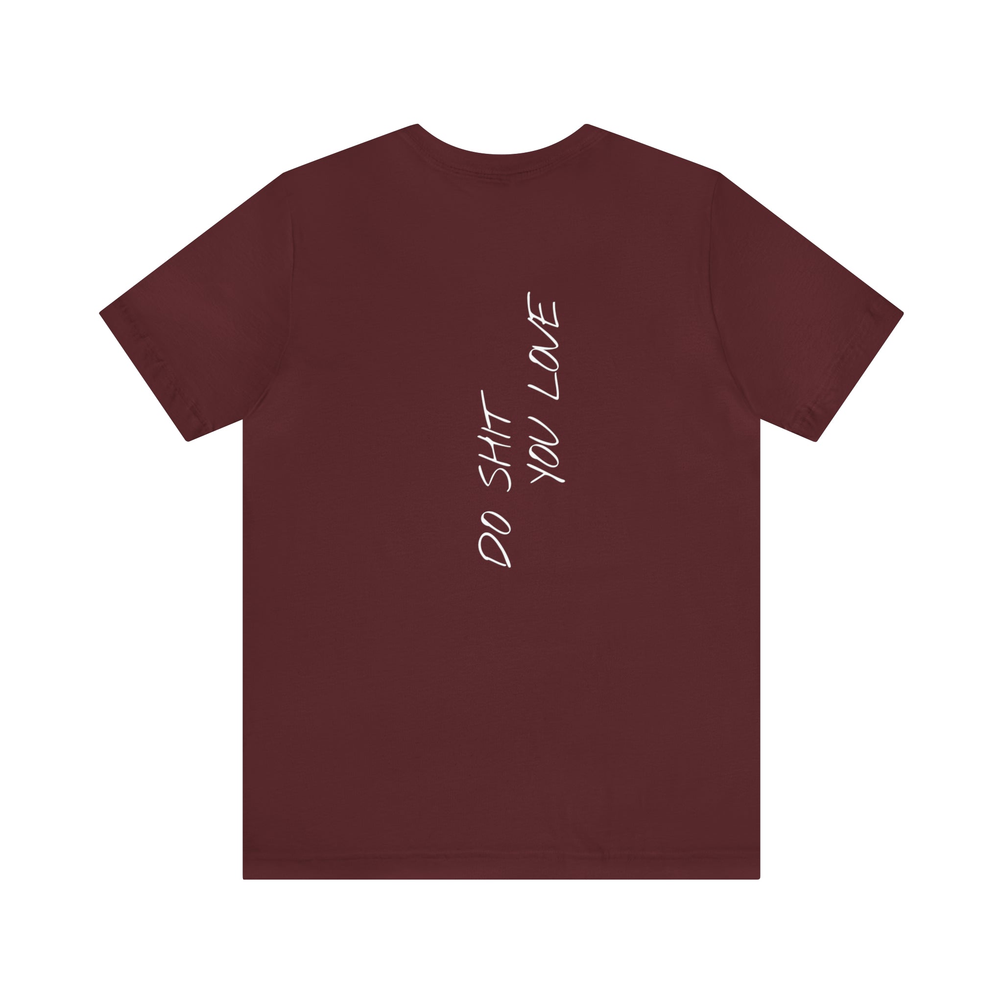 "Do Shit You Love" - T-shirt (Back)