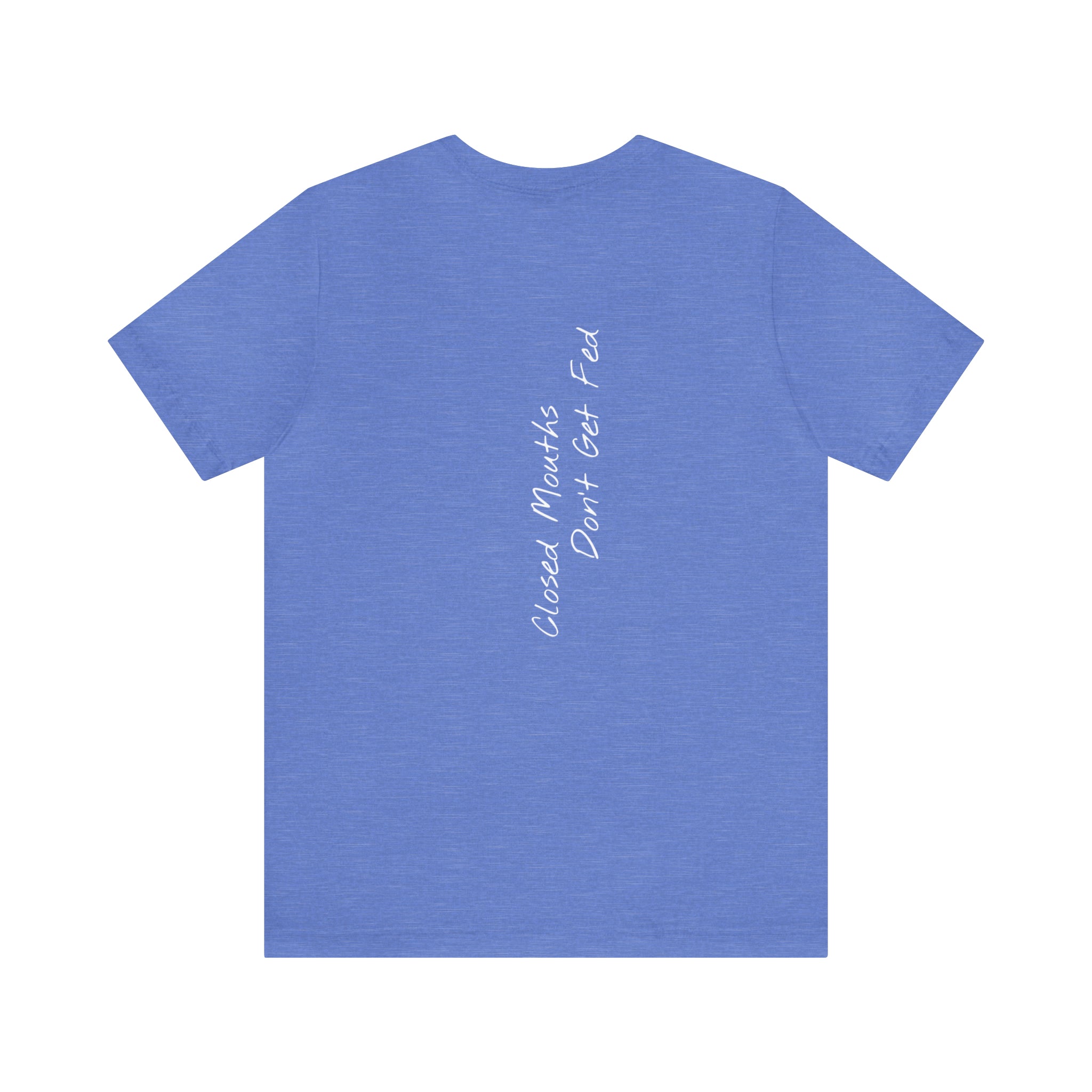 "Closed Mouths Don’t Get Fed" - T-shirt (Back)