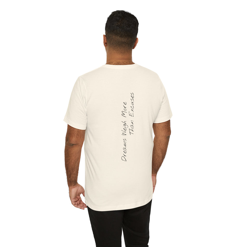 "Dreams Weigh More Than Excuses" - T-shirt (Back)