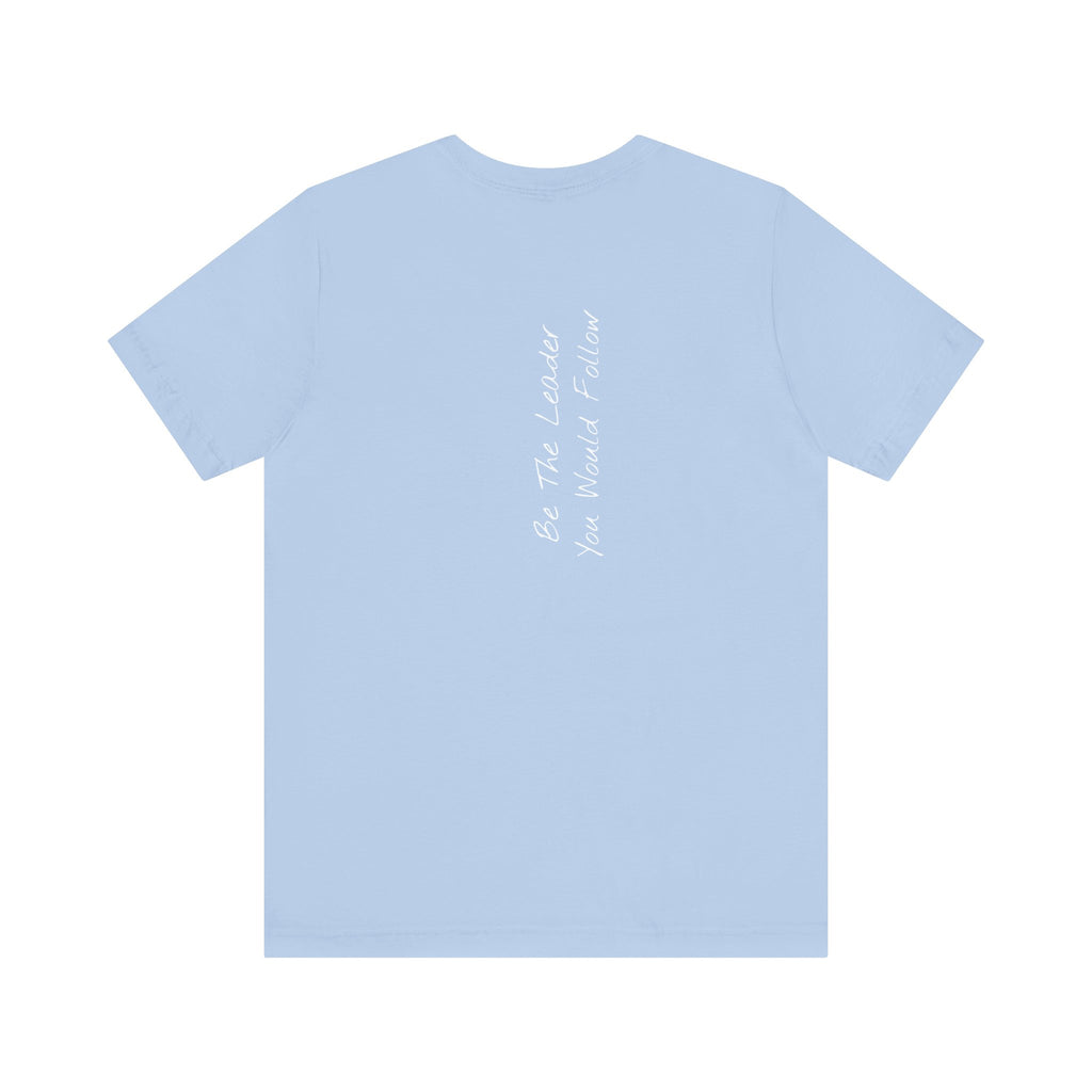 "Be The Leader You Would Follow" - T-shirt (Back)