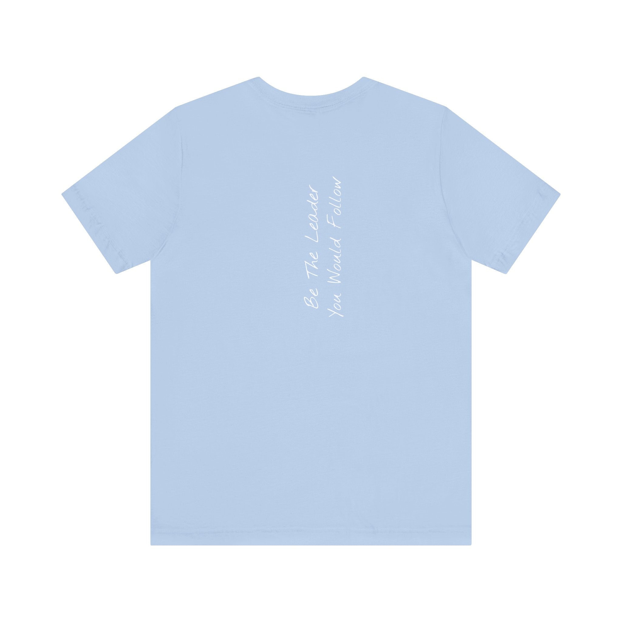 "Be The Leader You Would Follow" - T-shirt (Back)