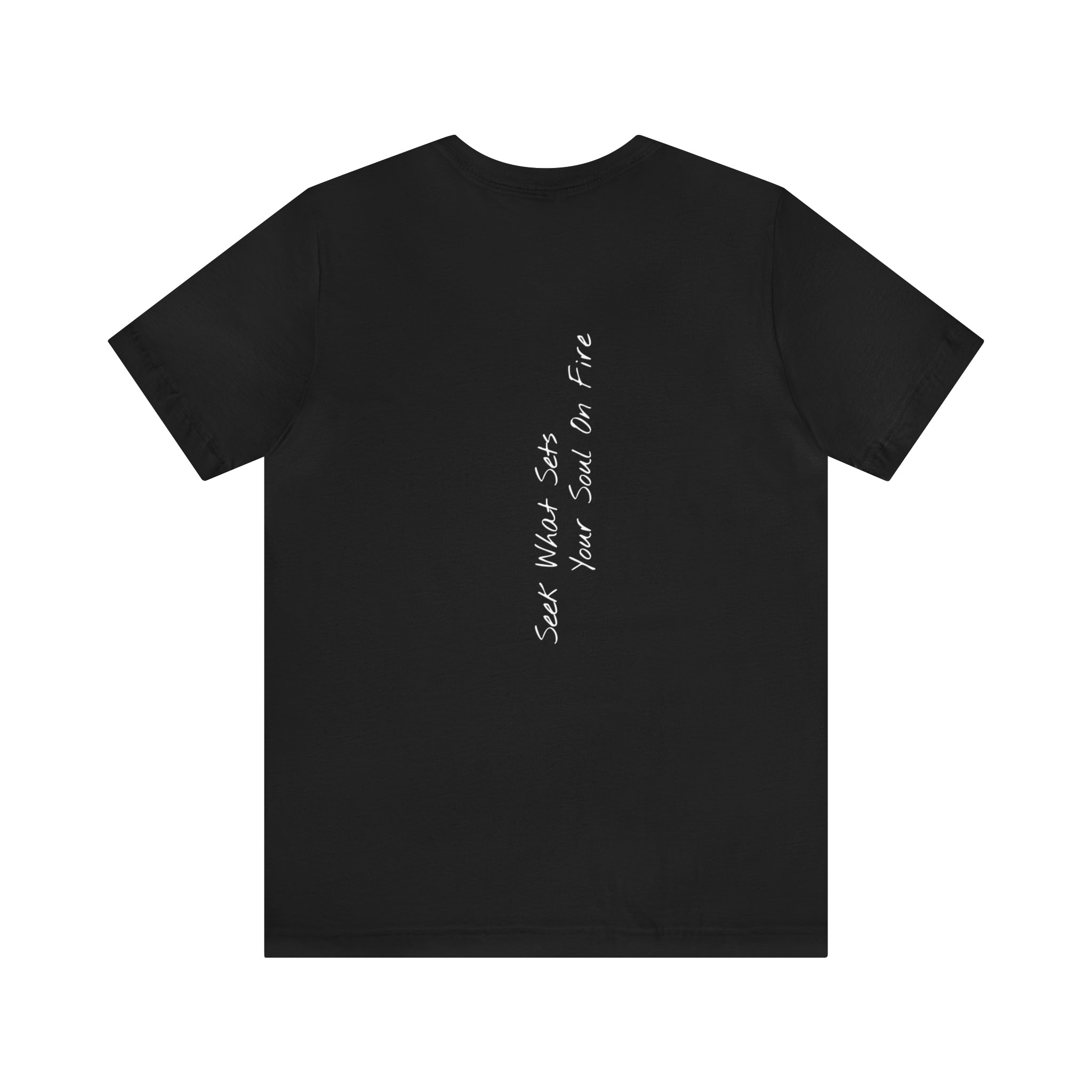 "Seek What Sets Your Soul On Fire" - T-shirt (Back)
