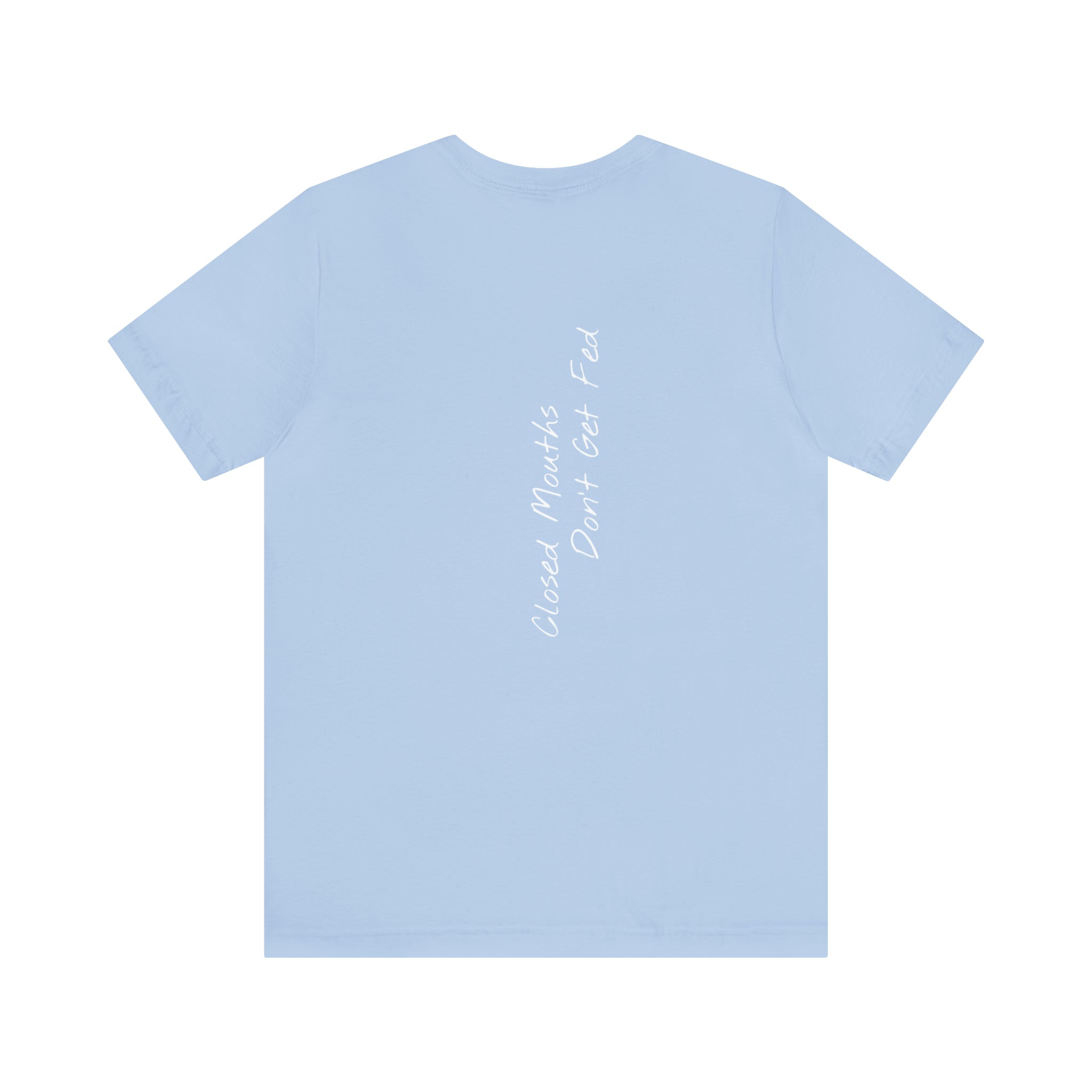 "Closed Mouths Don’t Get Fed" - T-shirt (Back)