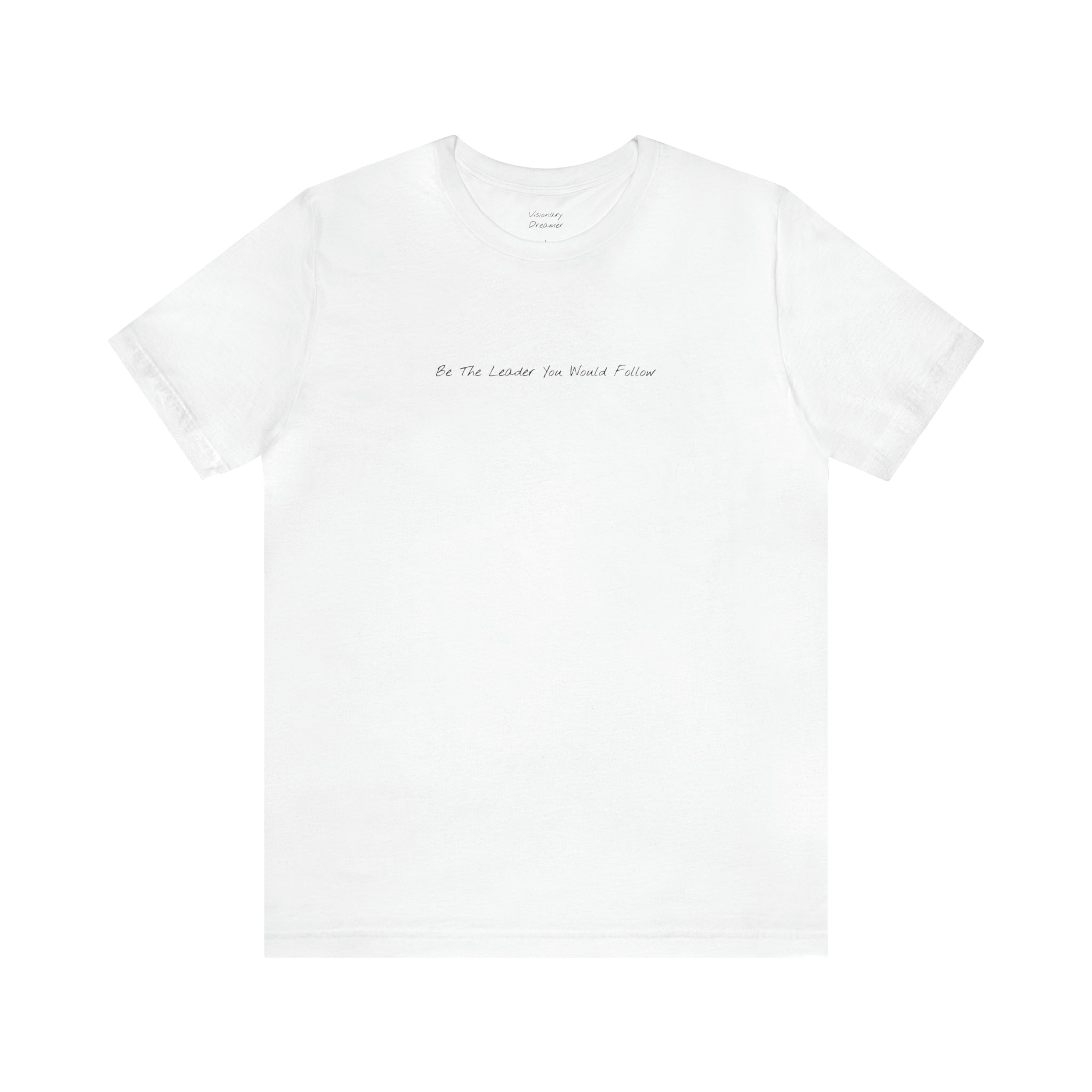 "Be The Leader You Would Follow" - T-shirt (Front)