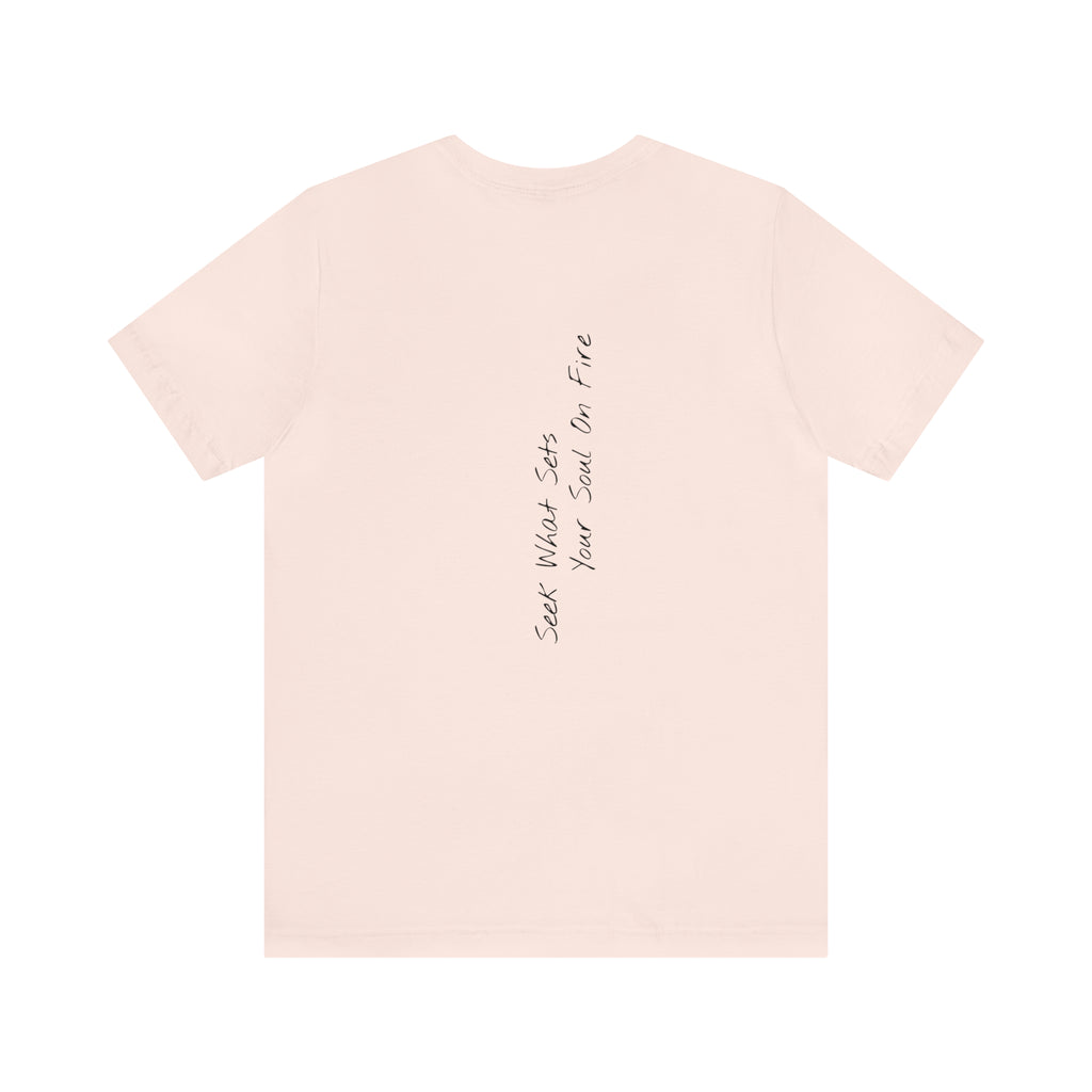 "Seek What Sets Your Soul On Fire" - T-shirt (Back)