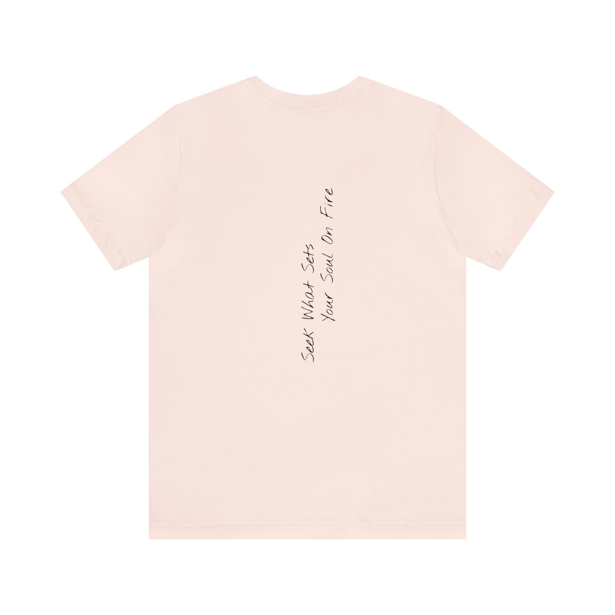 "Seek What Sets Your Soul On Fire" - T-shirt (Back)
