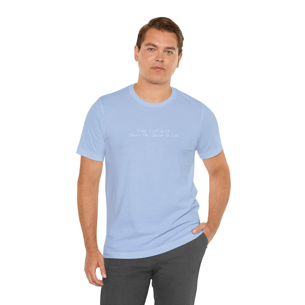 "Keep Looking Up That’s The Secret Of Life" – E33 (Front Print T-Shirt)