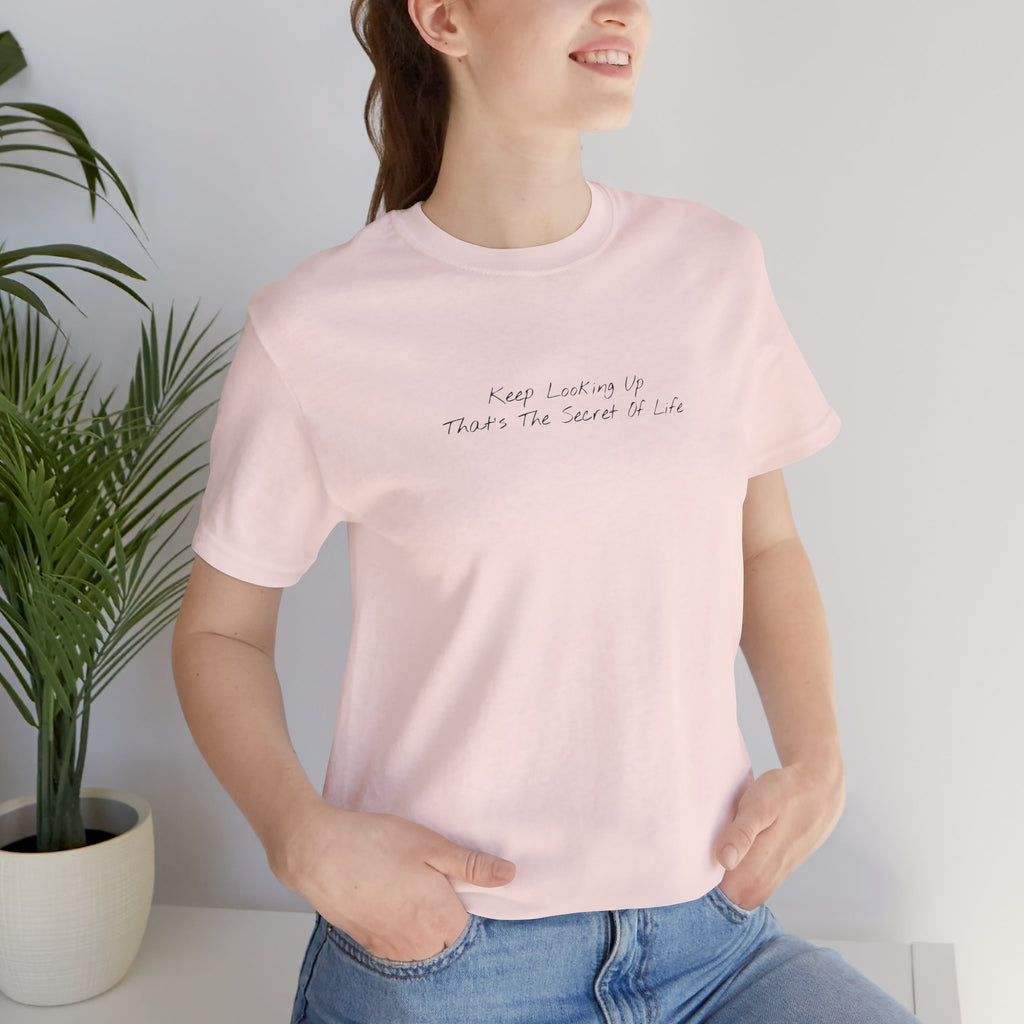"Keep Looking Up That’s The Secret Of Life" – E33 (Front Print T-Shirt)