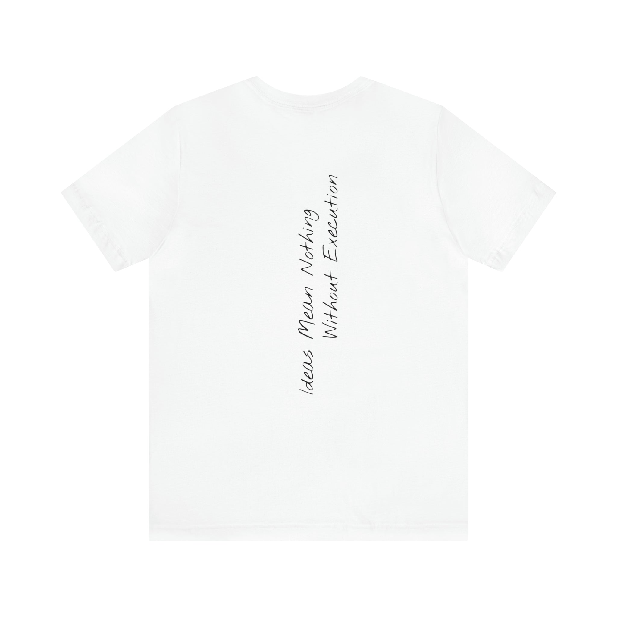 "Ideas Mean Nothing Without Execution" - T-shirt (Back)