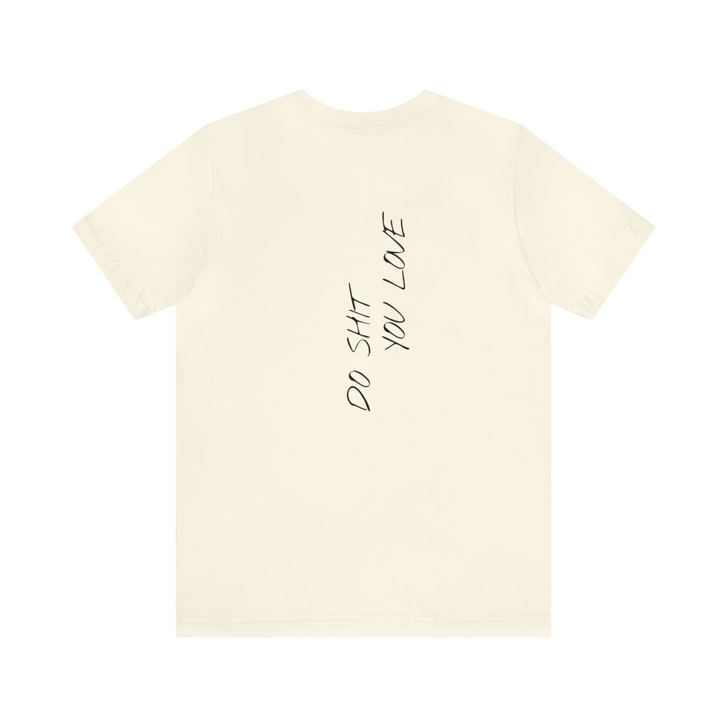 "Do Shit You Love" - T-shirt (Back)