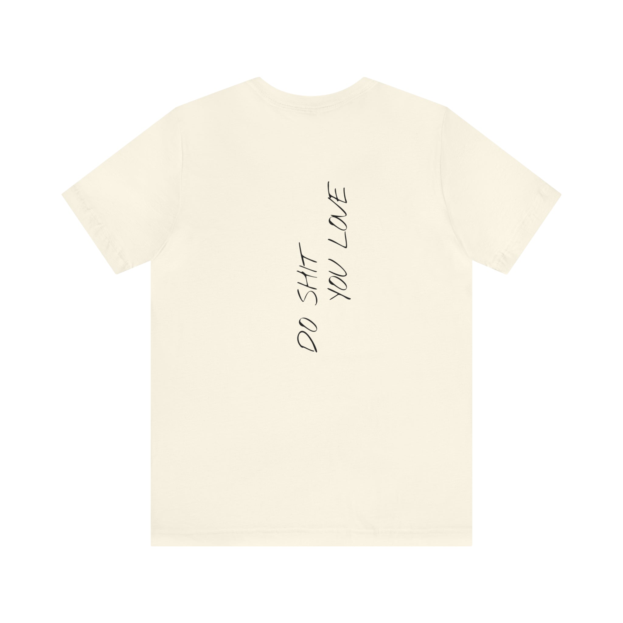 "Do Shit You Love" - T-shirt (Back)