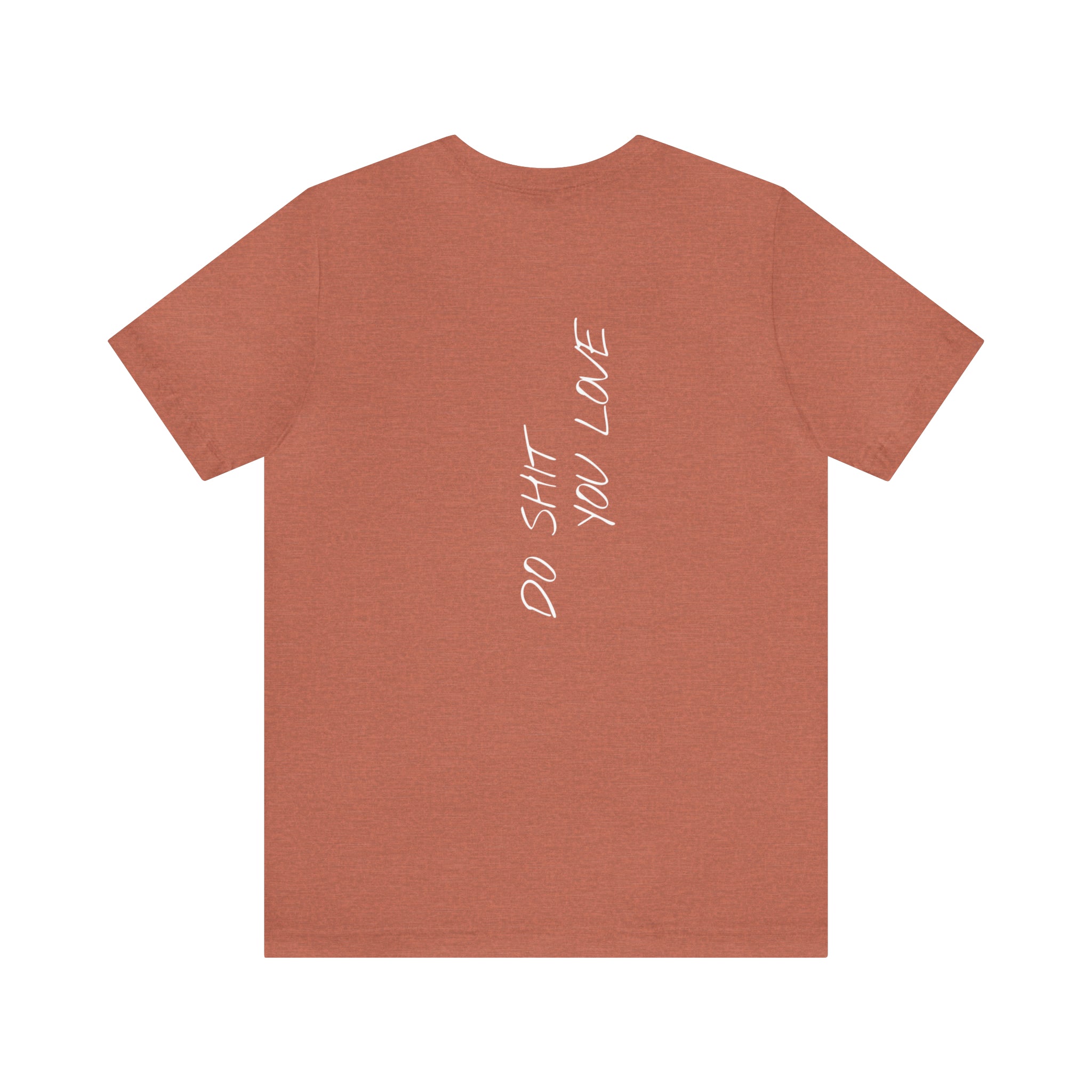 "Do Shit You Love" - T-shirt (Back)