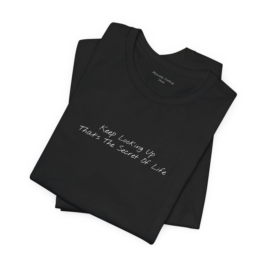 "Keep Looking Up That’s The Secret Of Life" – E33 (Front Print T-Shirt)