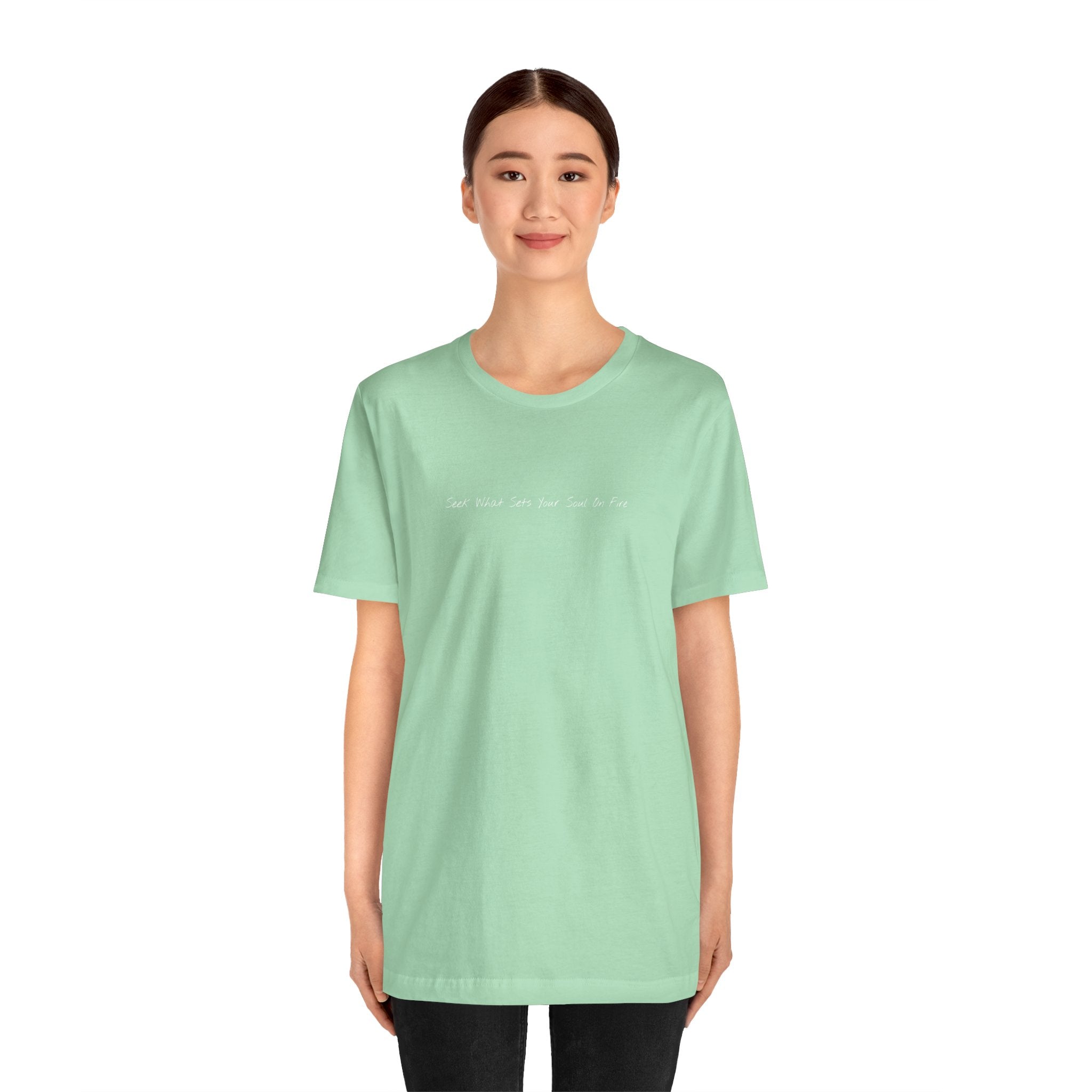 "Seek What Sets Your Soul On Fire" - T-shirt (Front)