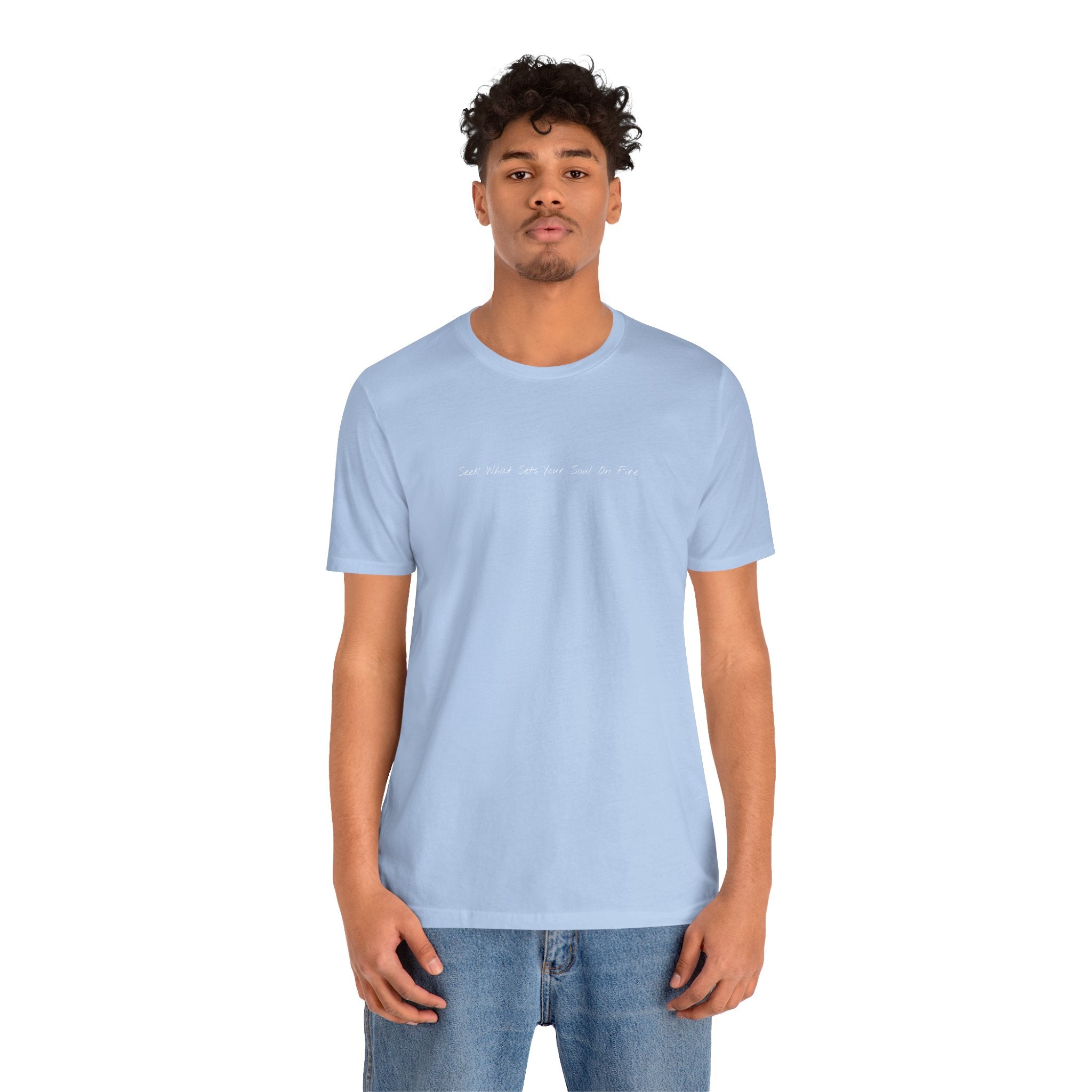 "Seek What Sets Your Soul On Fire" - T-shirt (Front)