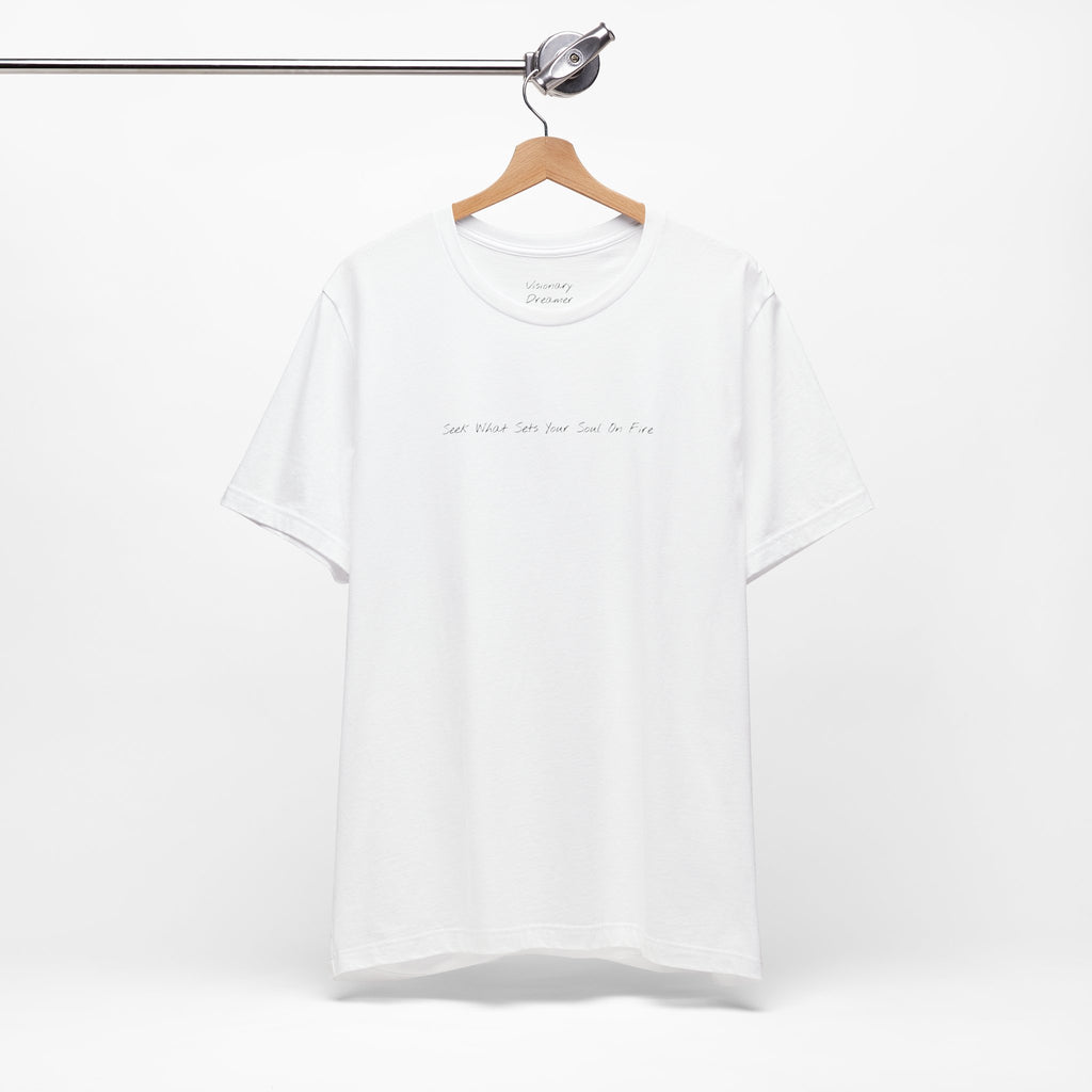 "Seek What Sets Your Soul On Fire" - T-shirt (Front)