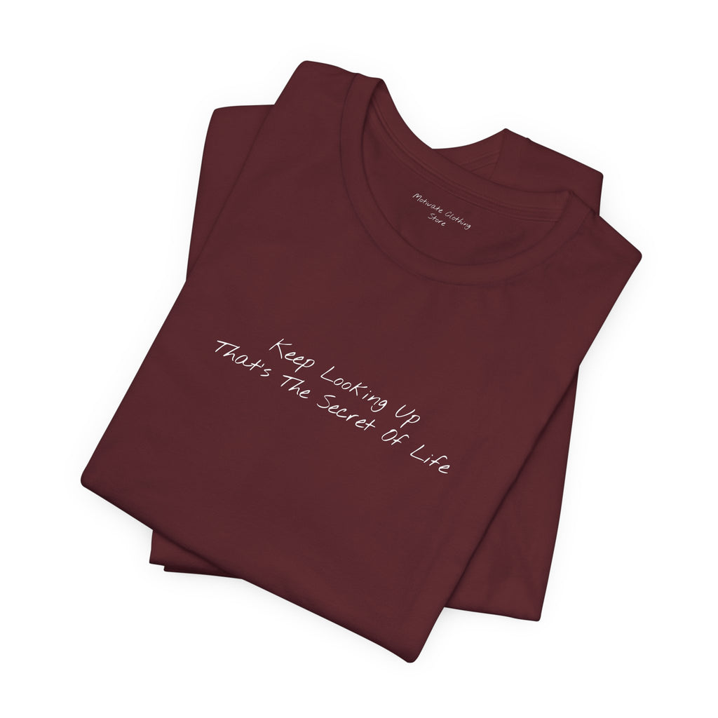"Keep Looking Up That’s The Secret Of Life" – E33 (Front Print T-Shirt)