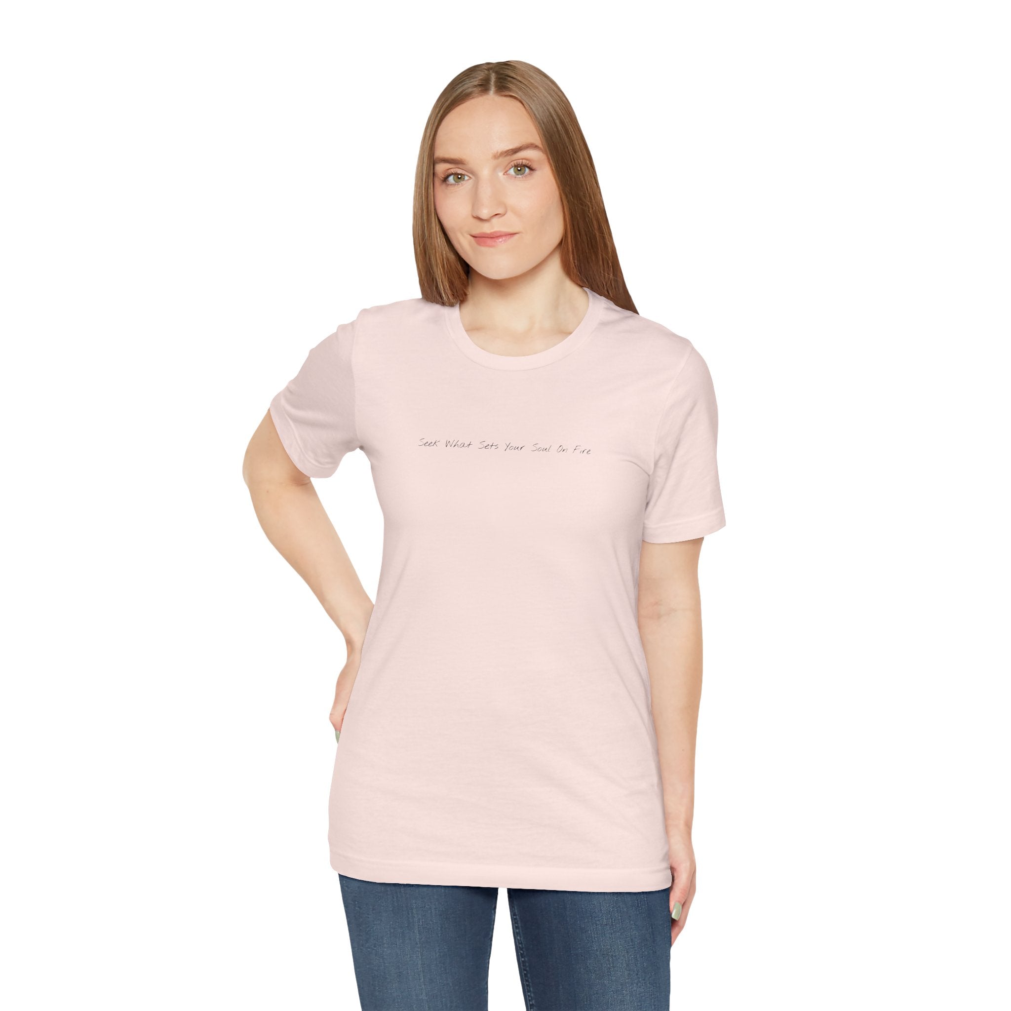 "Seek What Sets Your Soul On Fire" - T-shirt (Front)