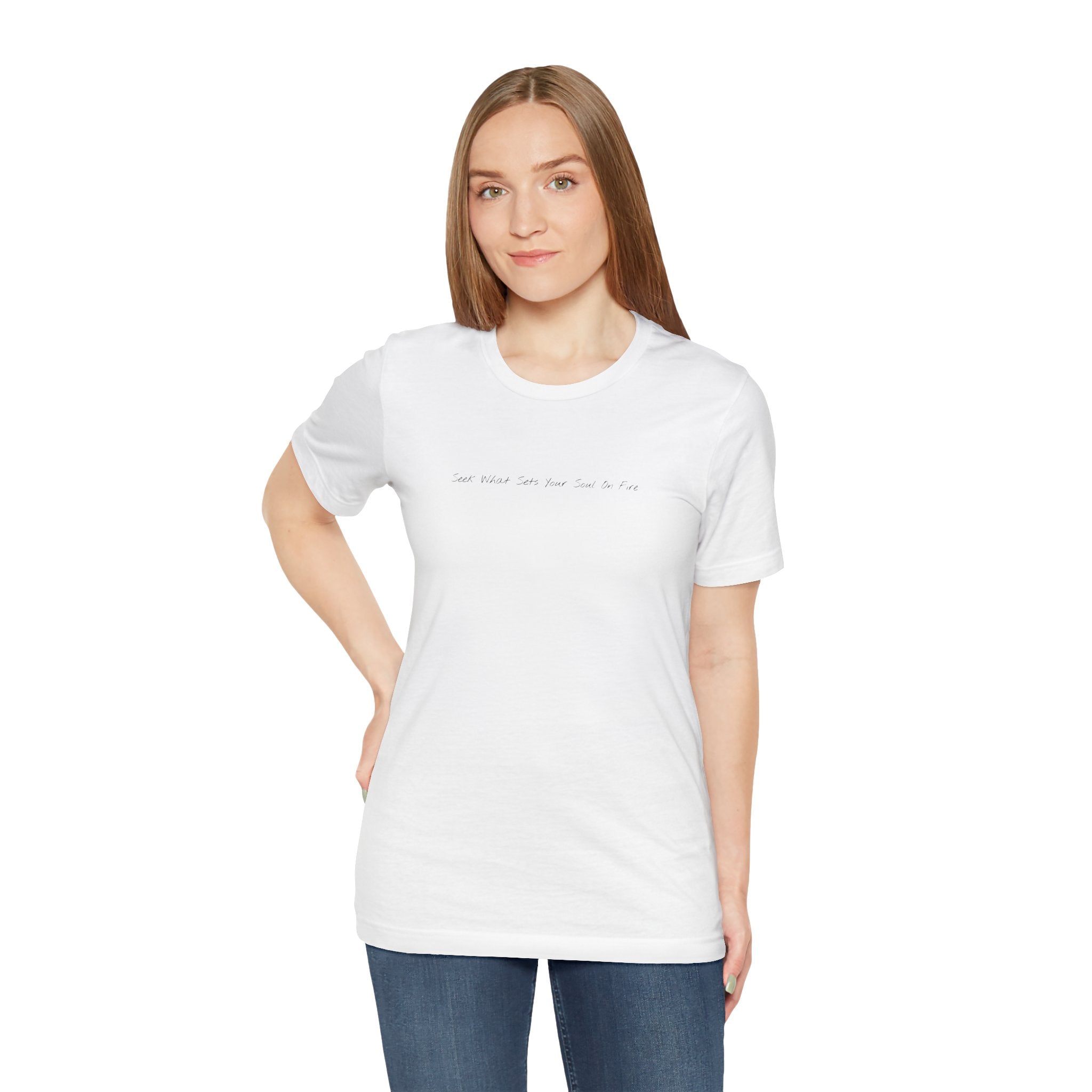 "Seek What Sets Your Soul On Fire" - T-shirt (Front)