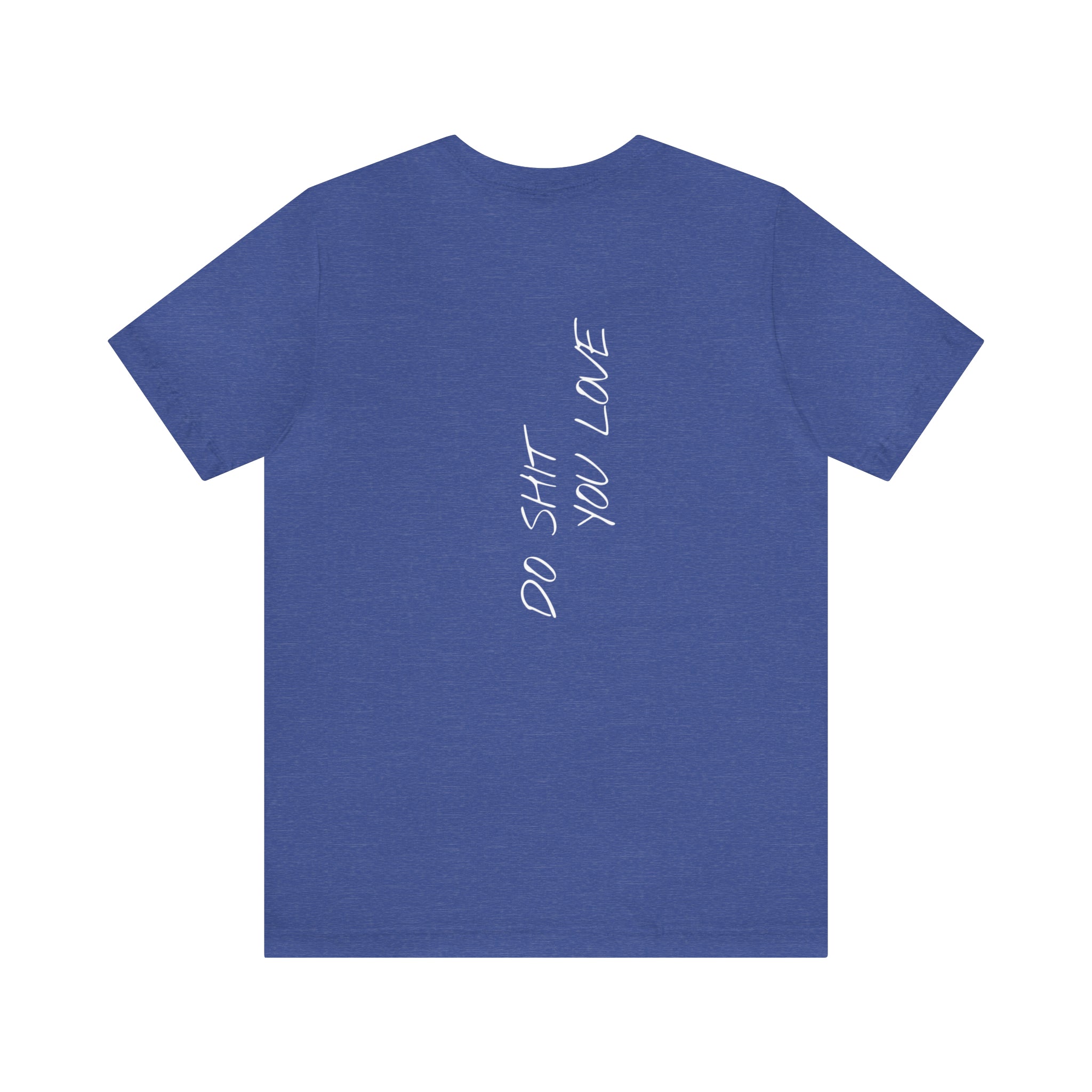 "Do Shit You Love" - T-shirt (Back)