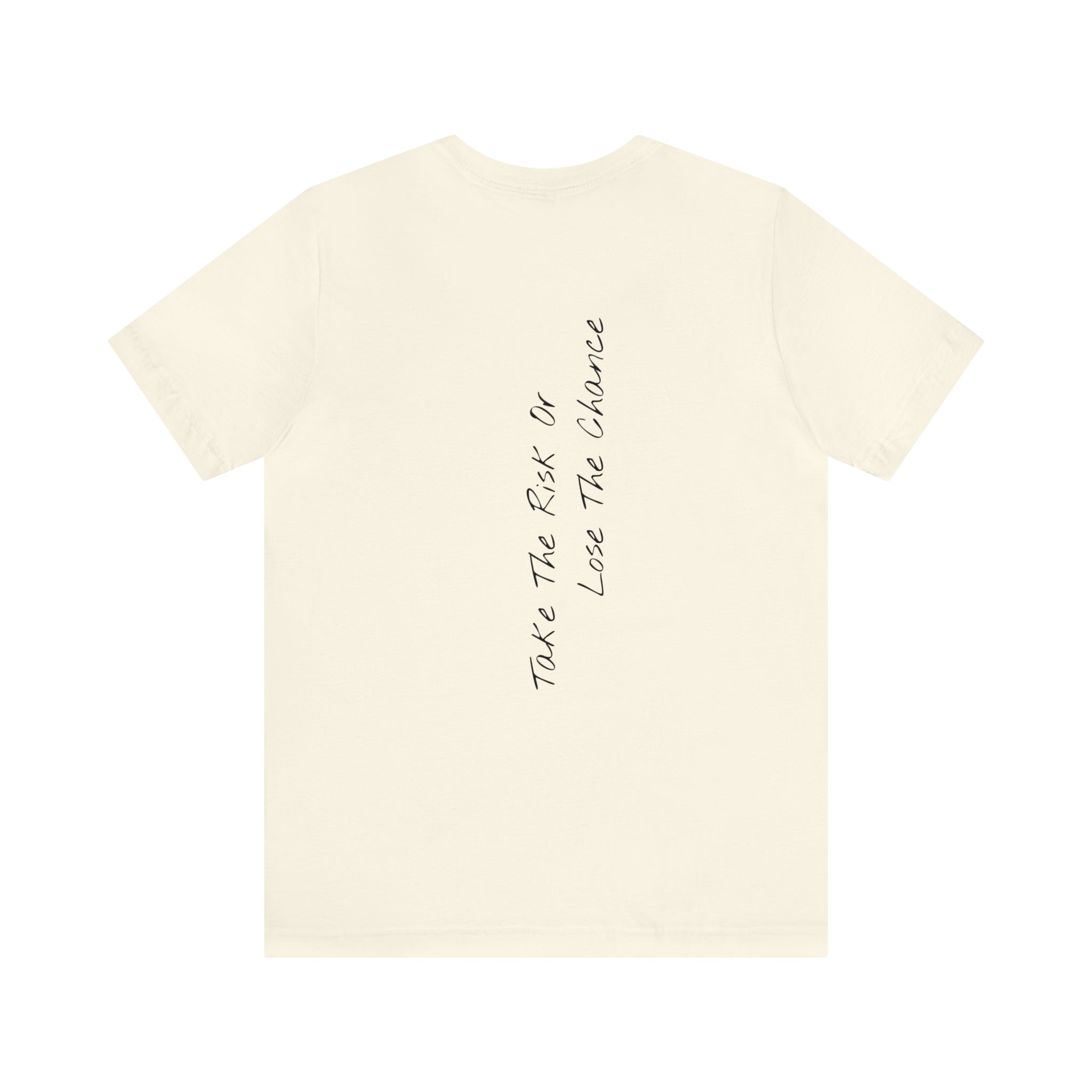 "Take The Risk Or Lose The Chance" - T-shirt (Back)
