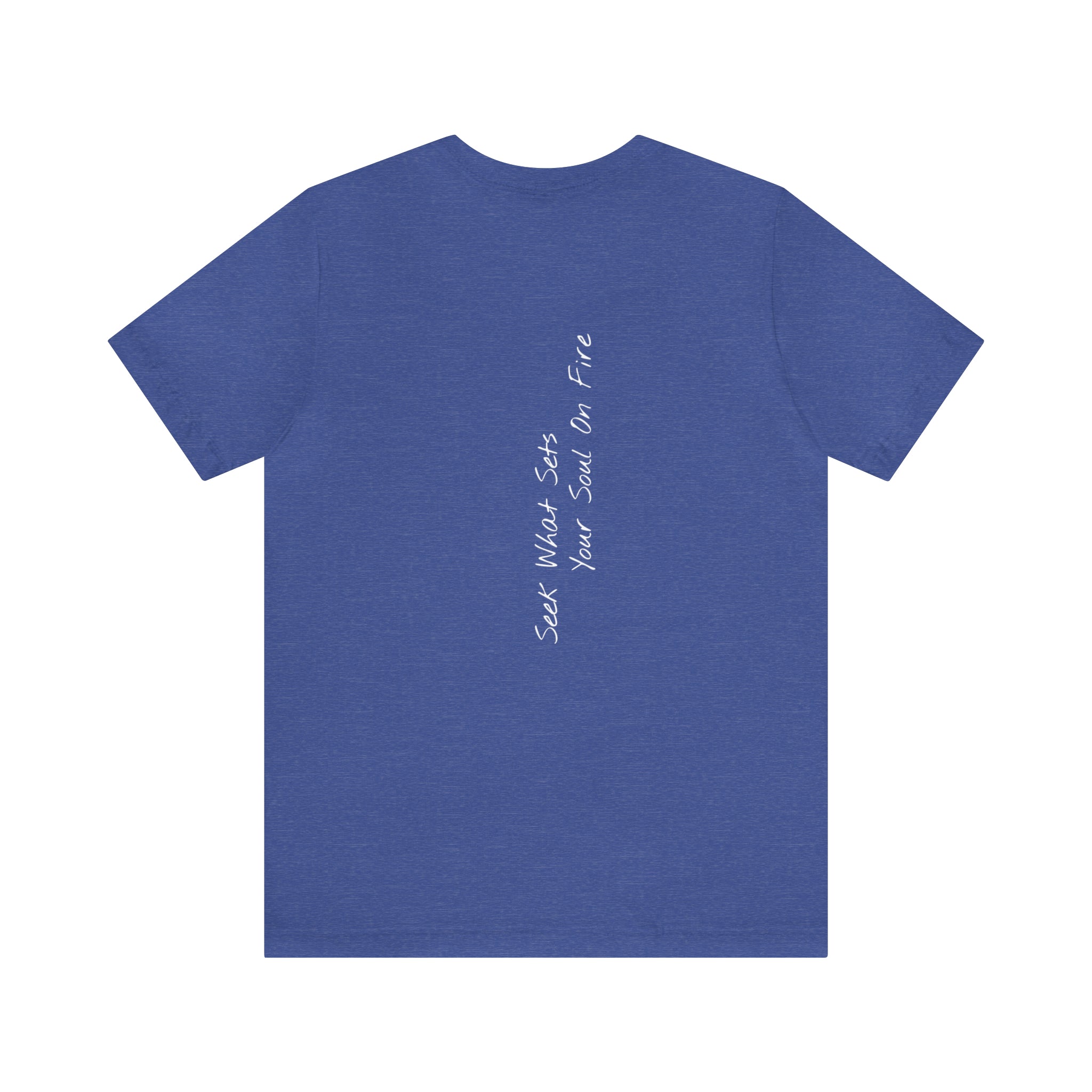 "Seek What Sets Your Soul On Fire" - T-shirt (Back)
