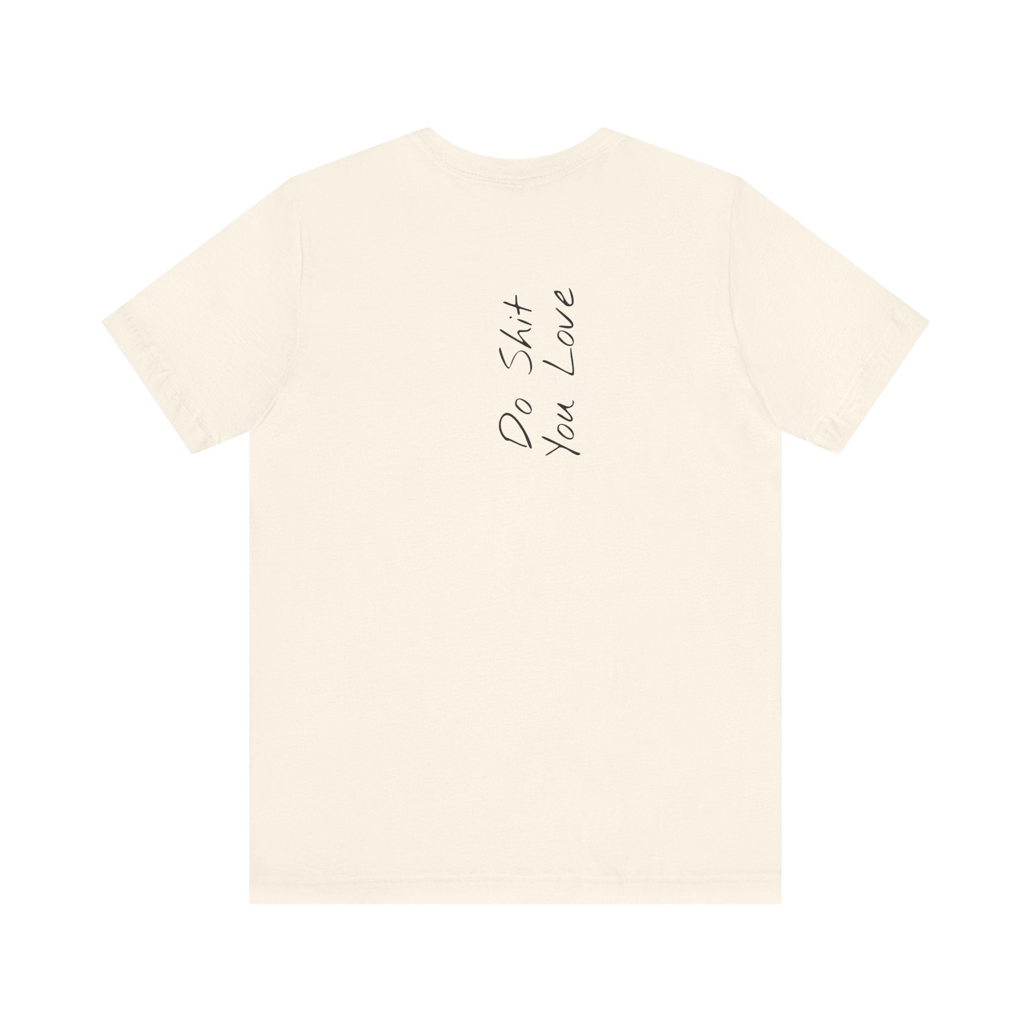 "Do Shit You Love" – E37 (Back Print T-Shirt)