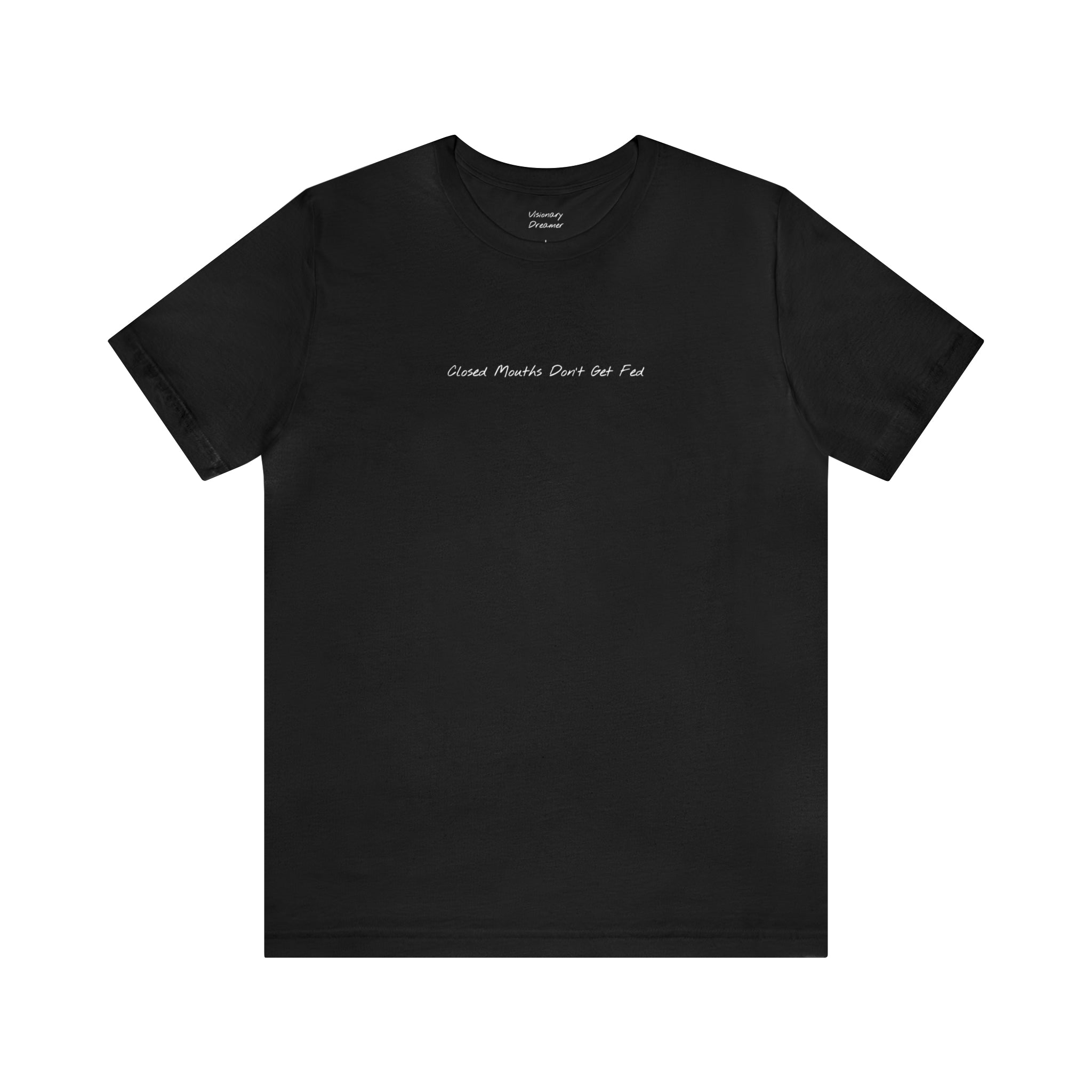 "Closed Mouths Don’t Get Fed" - T-shirt (Front)
