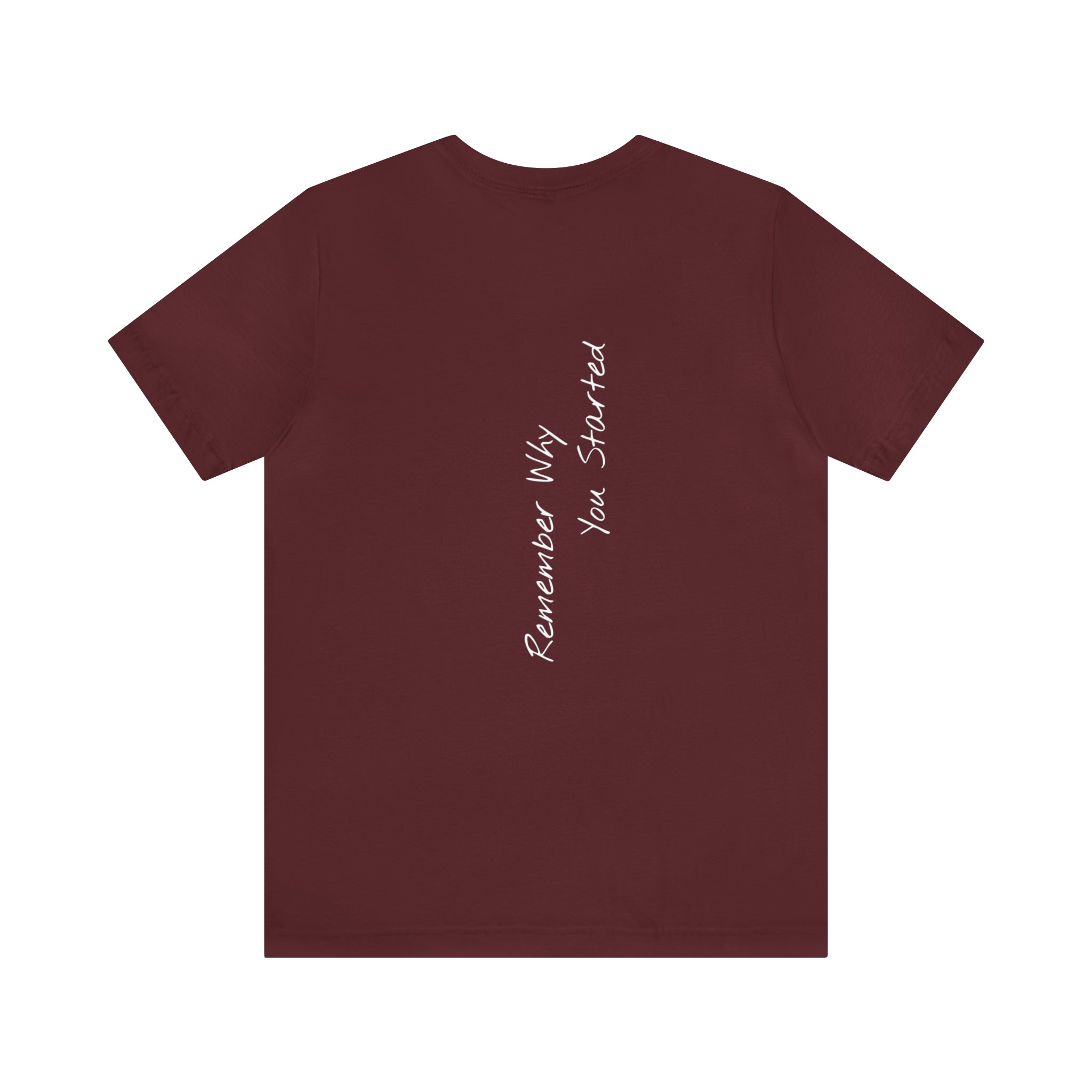 "Remember Why You Started" - T-shirt (Back)