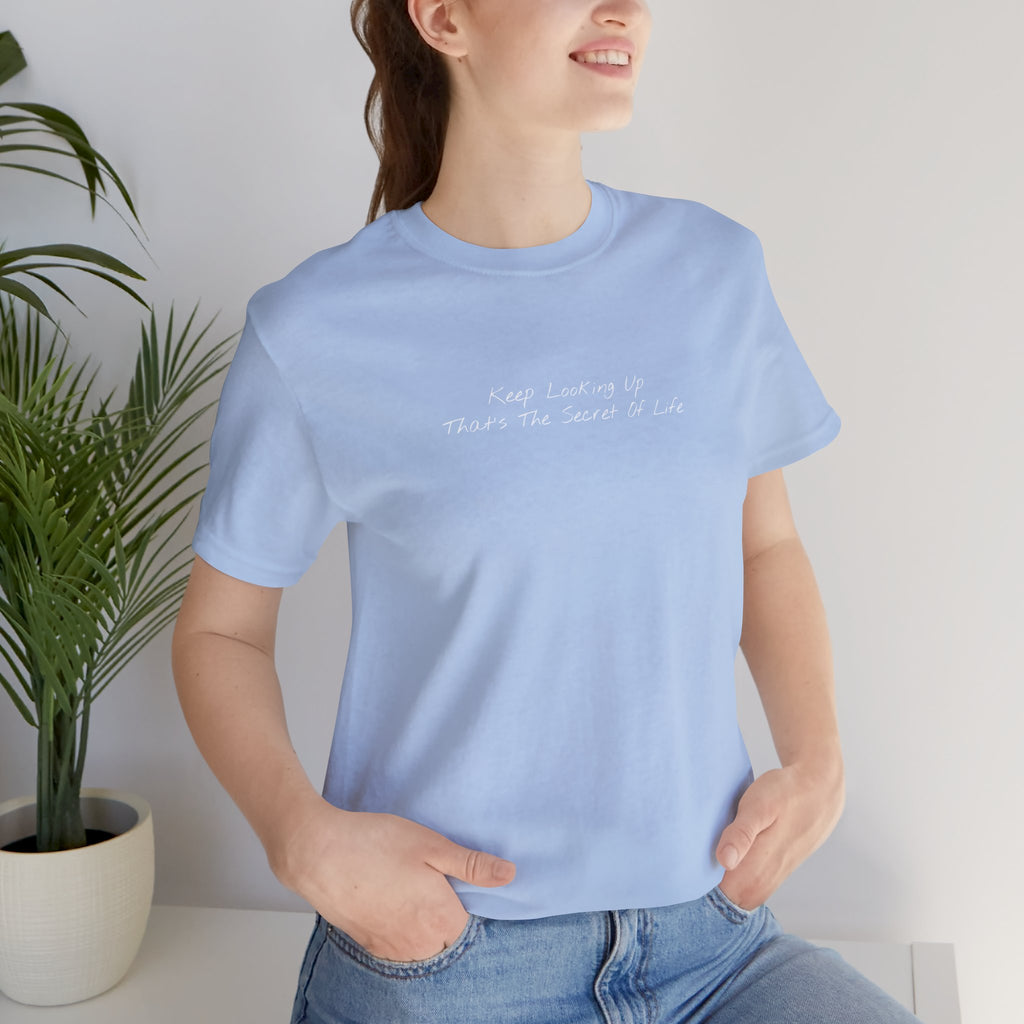 "Keep Looking Up That’s The Secret Of Life" – E33 (Front Print T-Shirt)