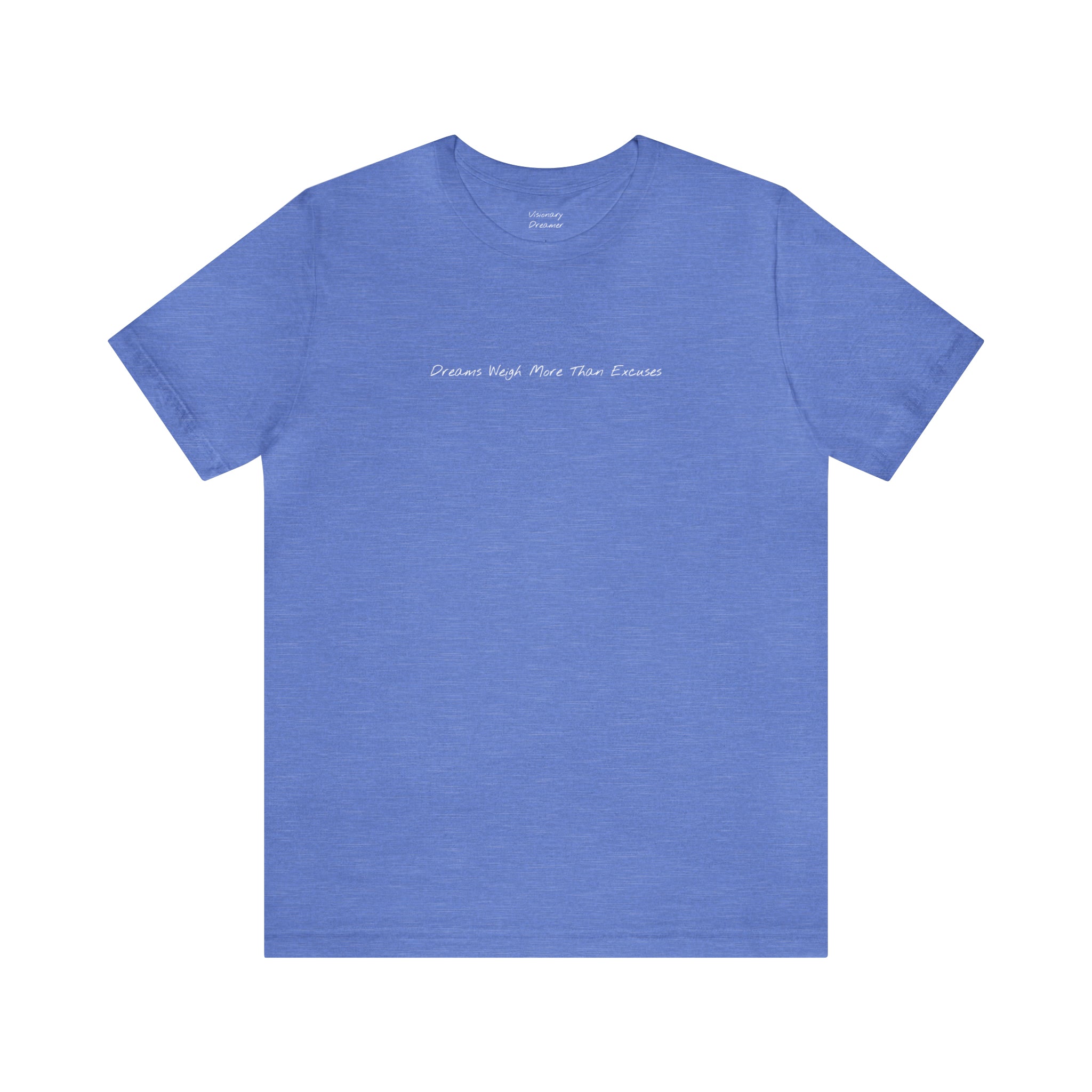 "Dreams Weigh More Than Excuses" - T-shirt (Front)