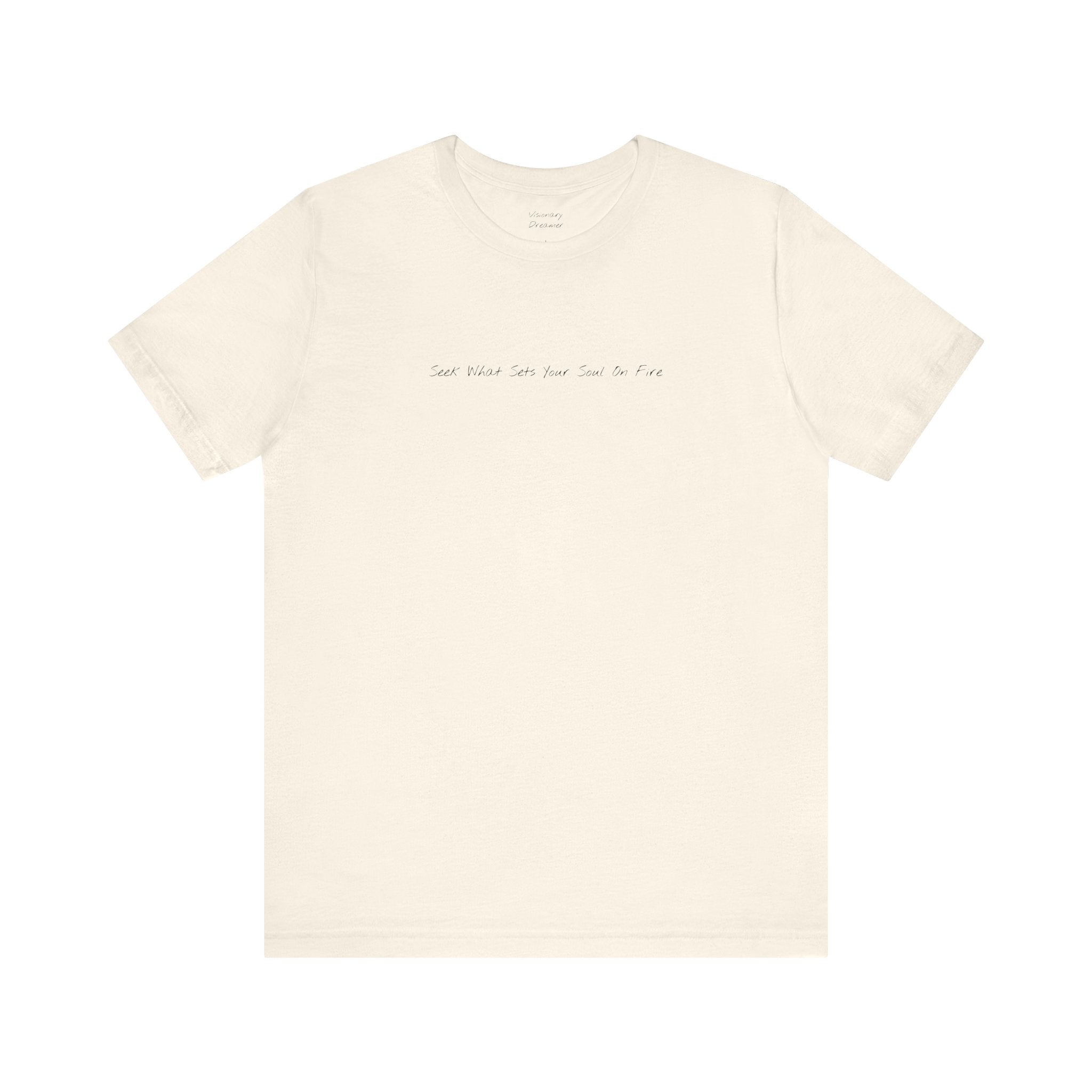 "Seek What Sets Your Soul On Fire" - T-shirt (Front)