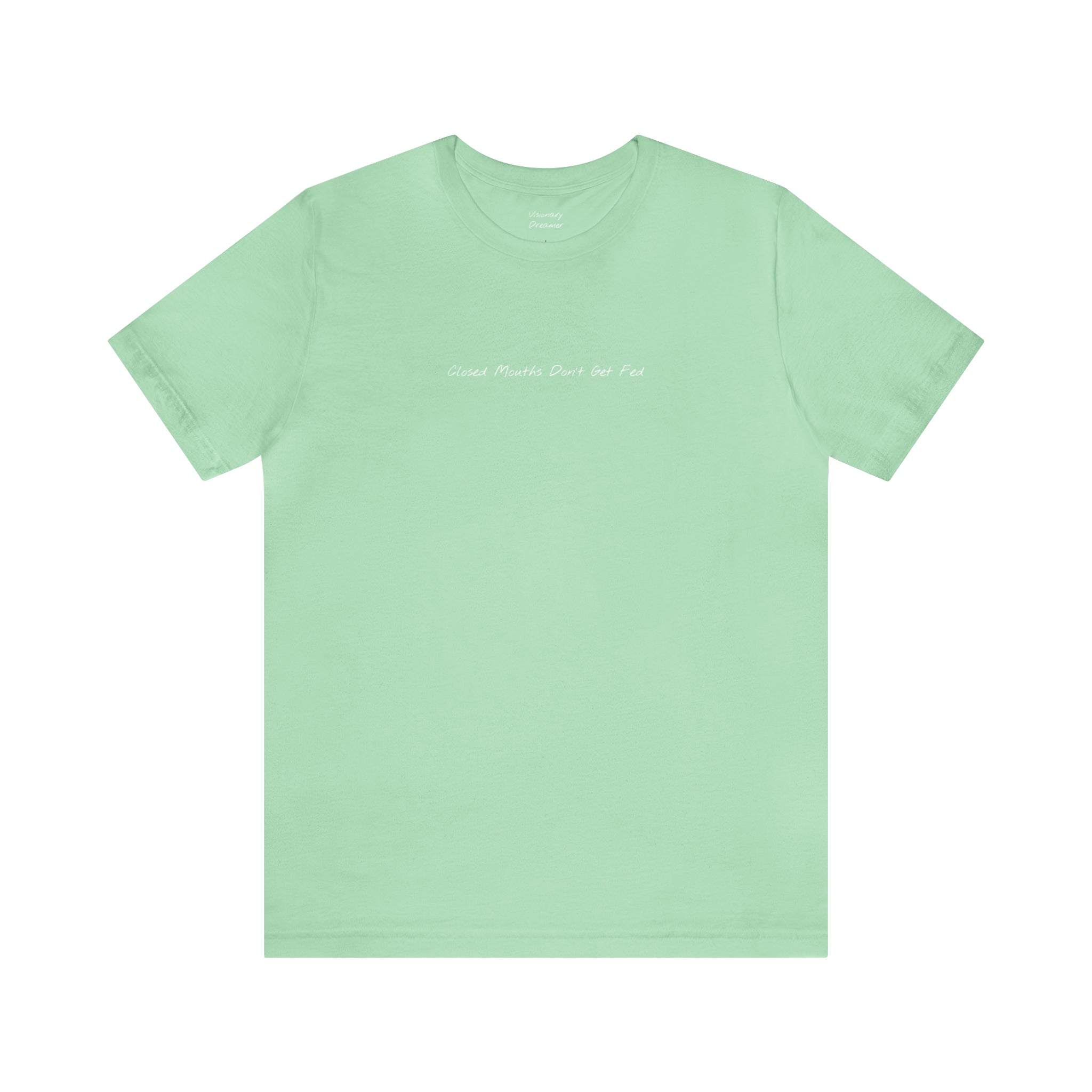 "Closed Mouths Don’t Get Fed" - T-shirt (Front)