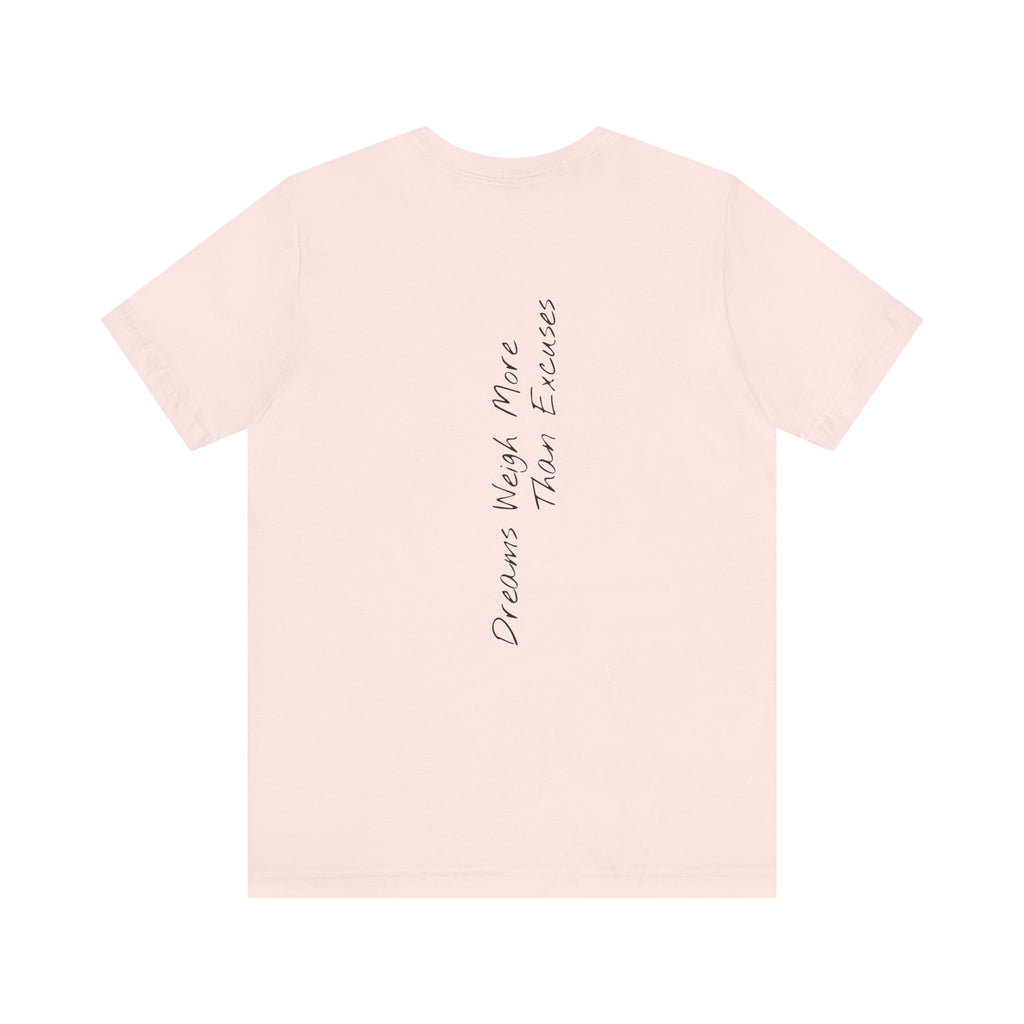 "Dreams Weigh More Than Excuses" - T-shirt (Back)