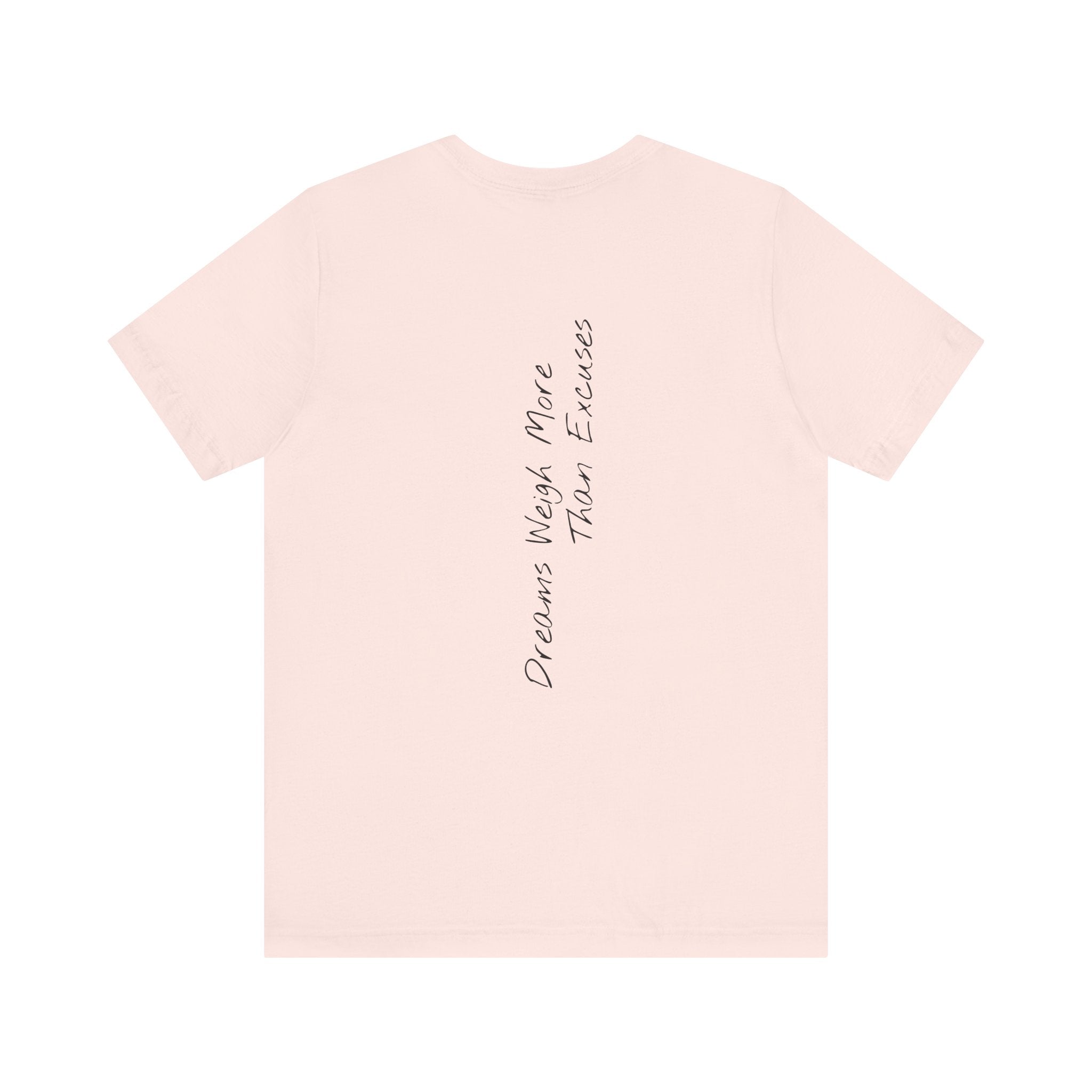 "Dreams Weigh More Than Excuses" - T-shirt (Back)