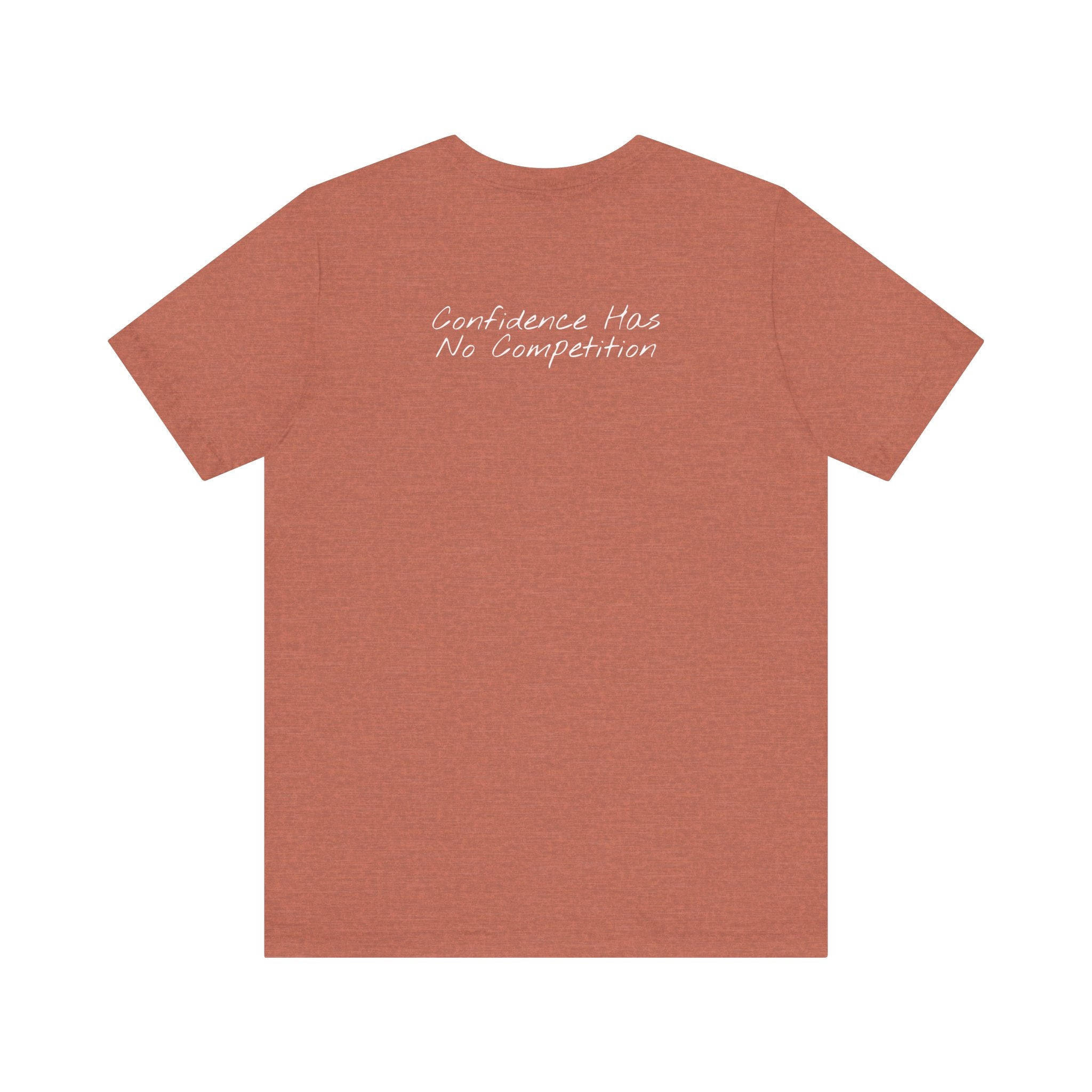 “Confidence Has No Competition” – E17 (Back Print T-Shirt)