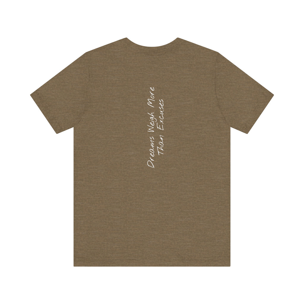 "Dreams Weigh More Than Excuses" - T-shirt (Back)
