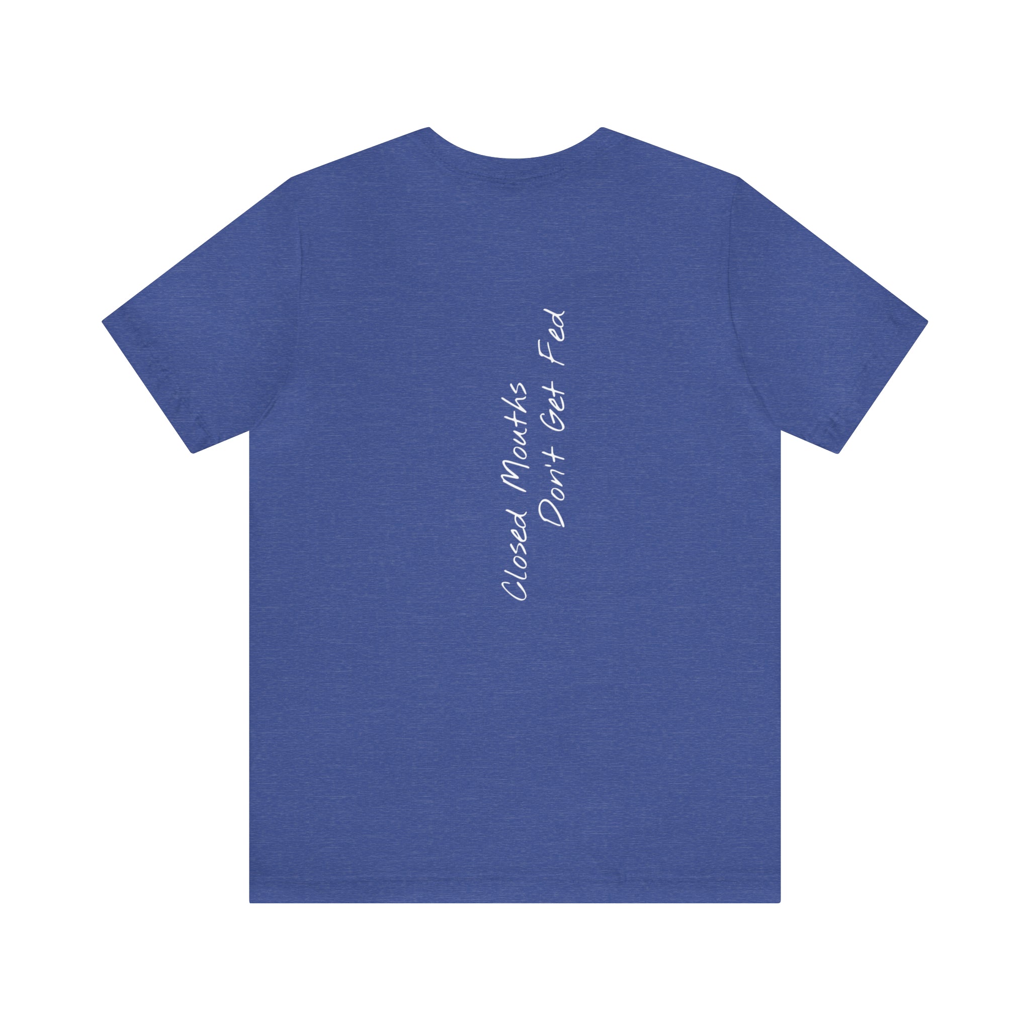 "Closed Mouths Don’t Get Fed" - T-shirt (Back)