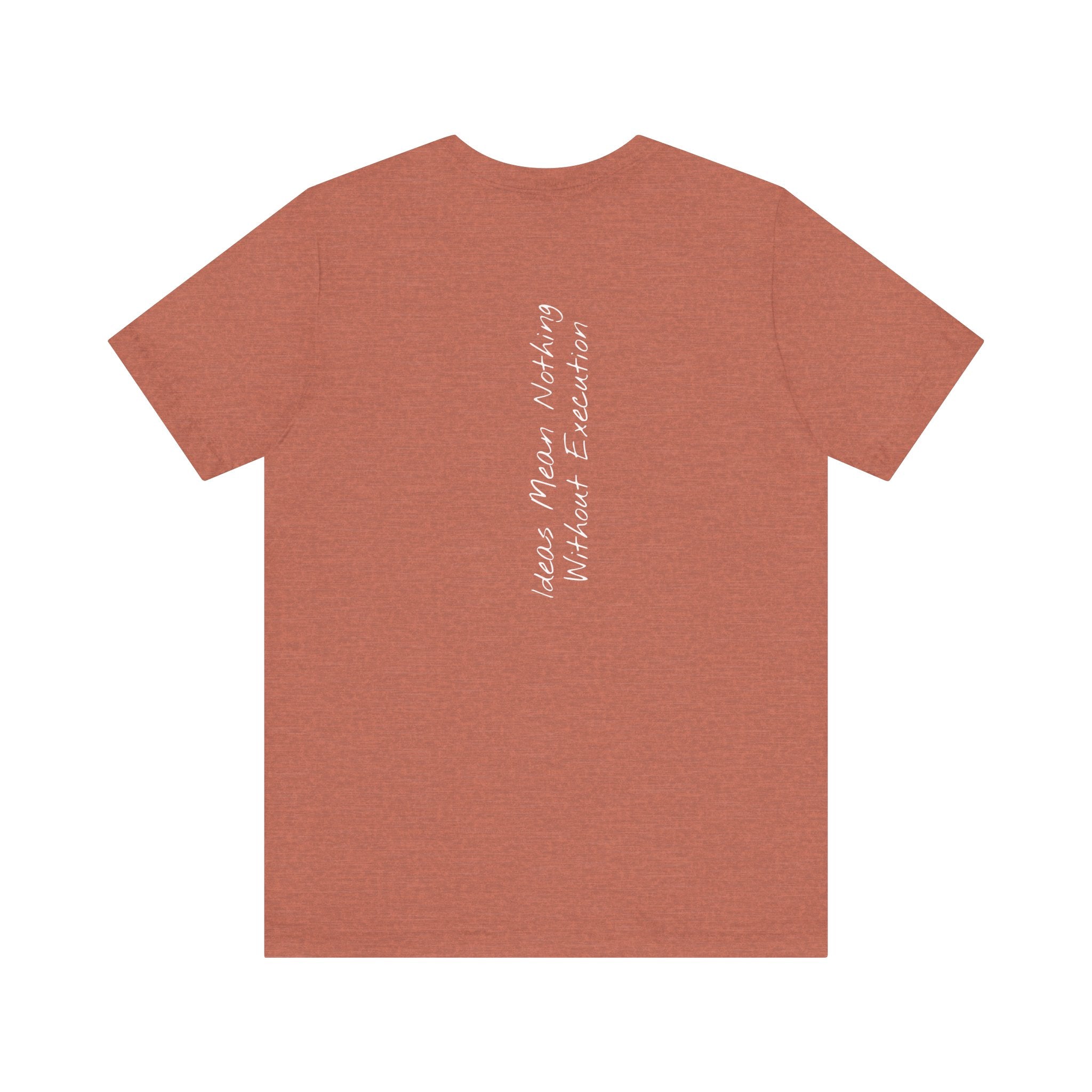 “Ideas Mean Nothing Without Execution” – E10 (Back Print T-Shirt)