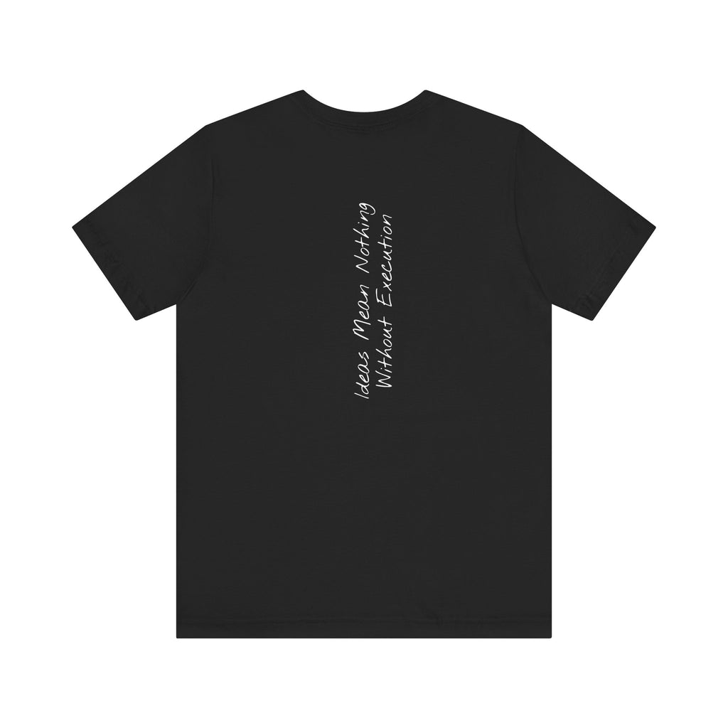 “Ideas Mean Nothing Without Execution” – E10 (Back Print T-Shirt)