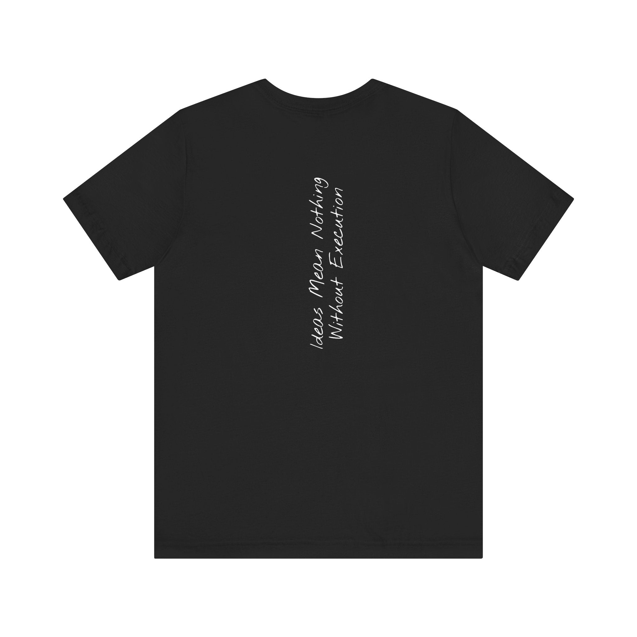 “Ideas Mean Nothing Without Execution” – E10 (Back Print T-Shirt)