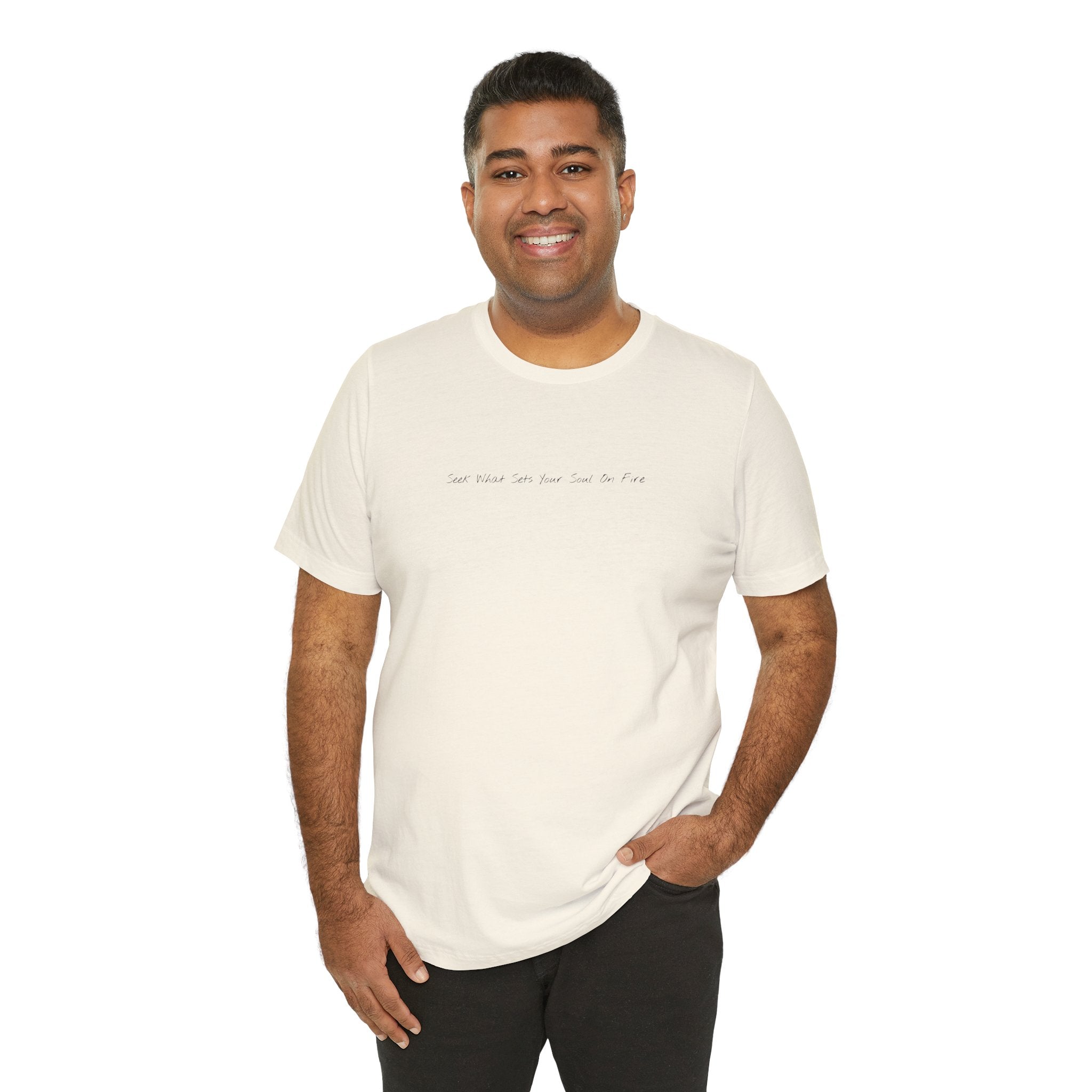 "Seek What Sets Your Soul On Fire" - T-shirt (Front)