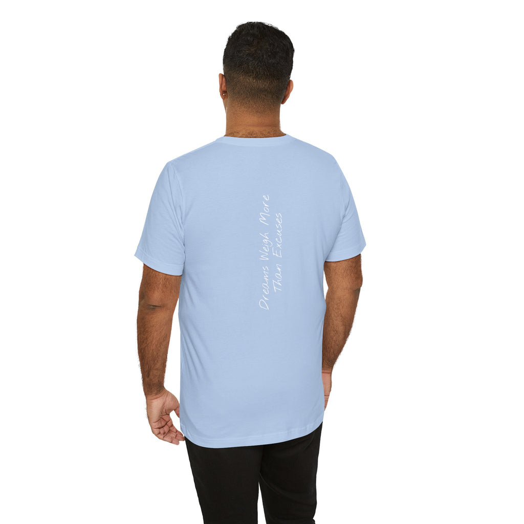"Dreams Weigh More Than Excuses" - T-shirt (Back)