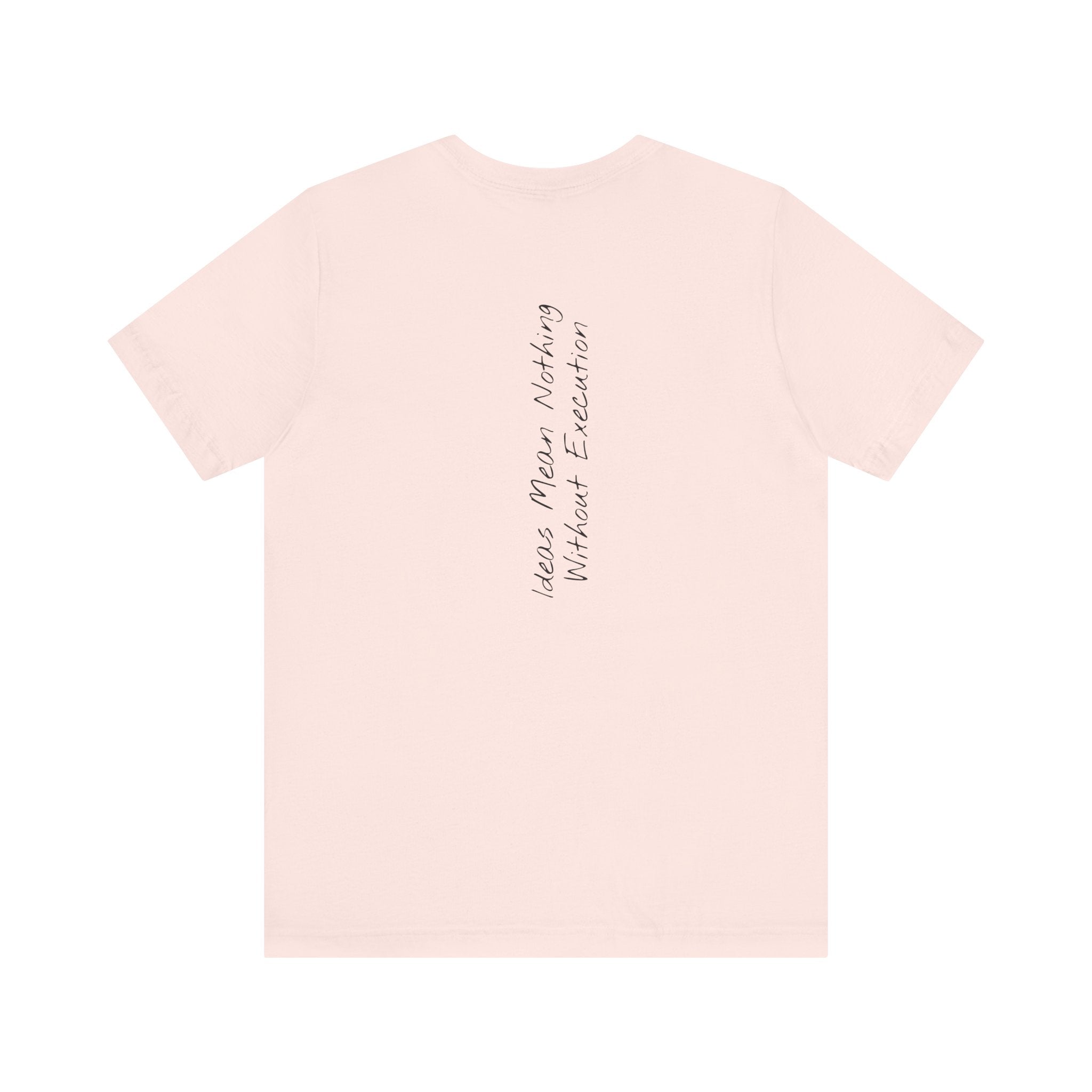 “Ideas Mean Nothing Without Execution” – E10 (Back Print T-Shirt)