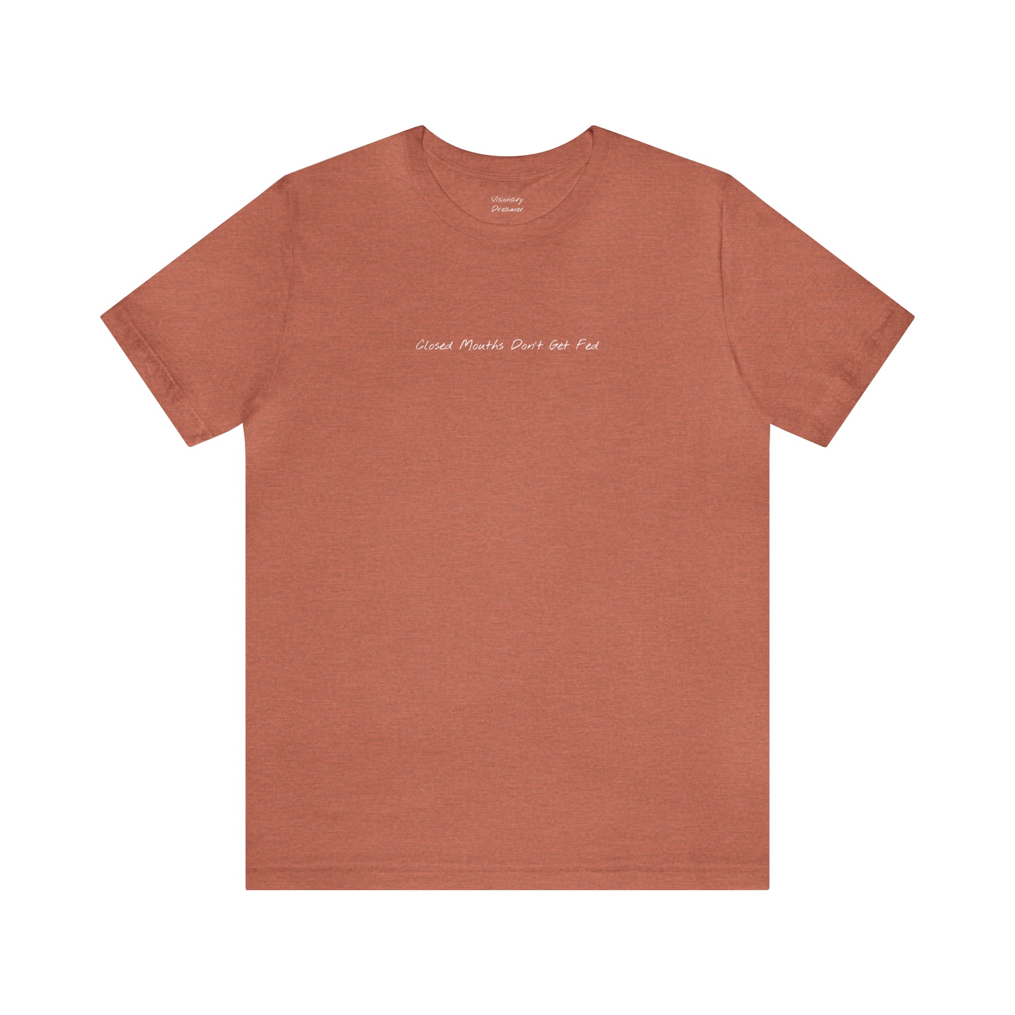 "Closed Mouths Don’t Get Fed" - T-shirt (Front)
