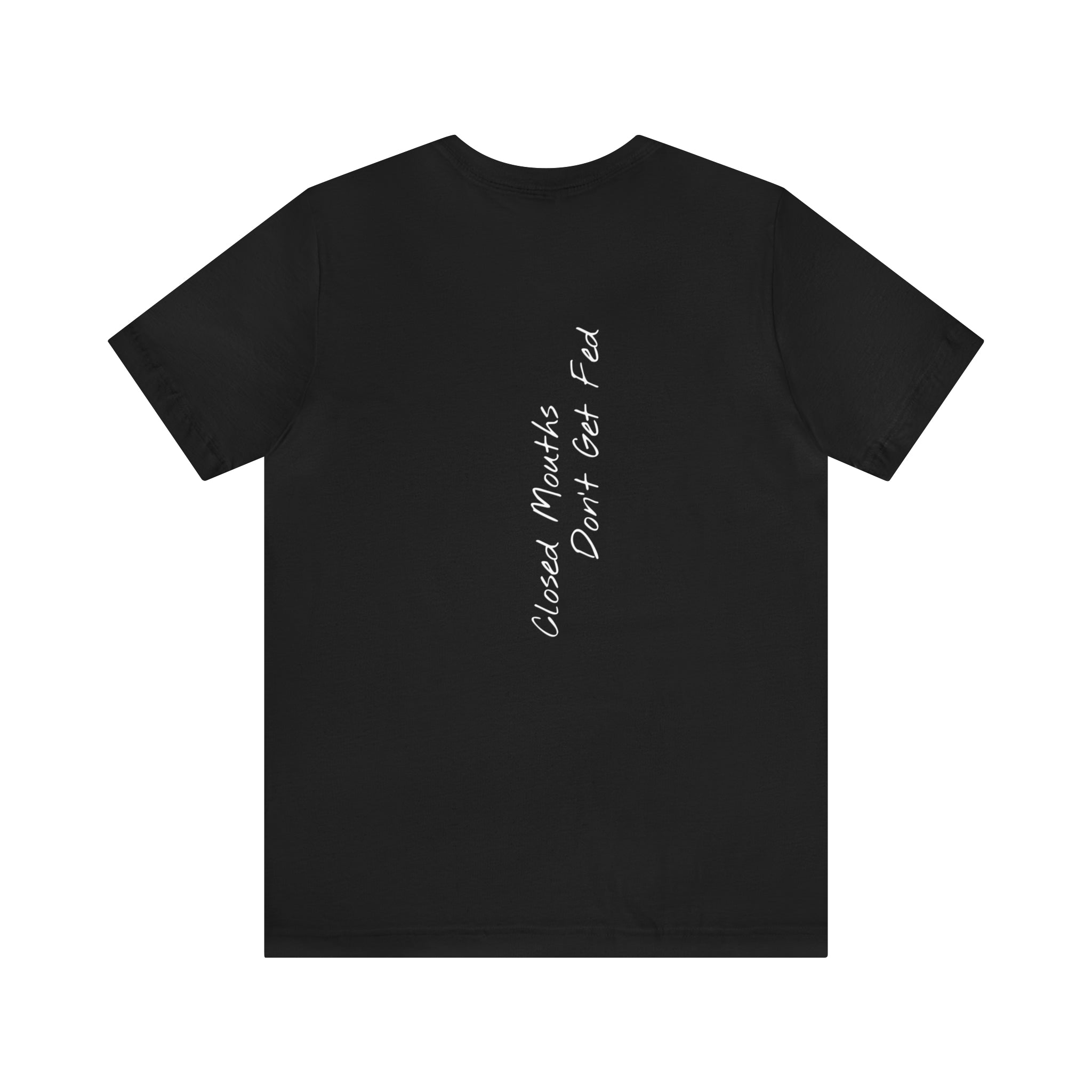 "Closed Mouths Don’t Get Fed" - T-shirt (Back)