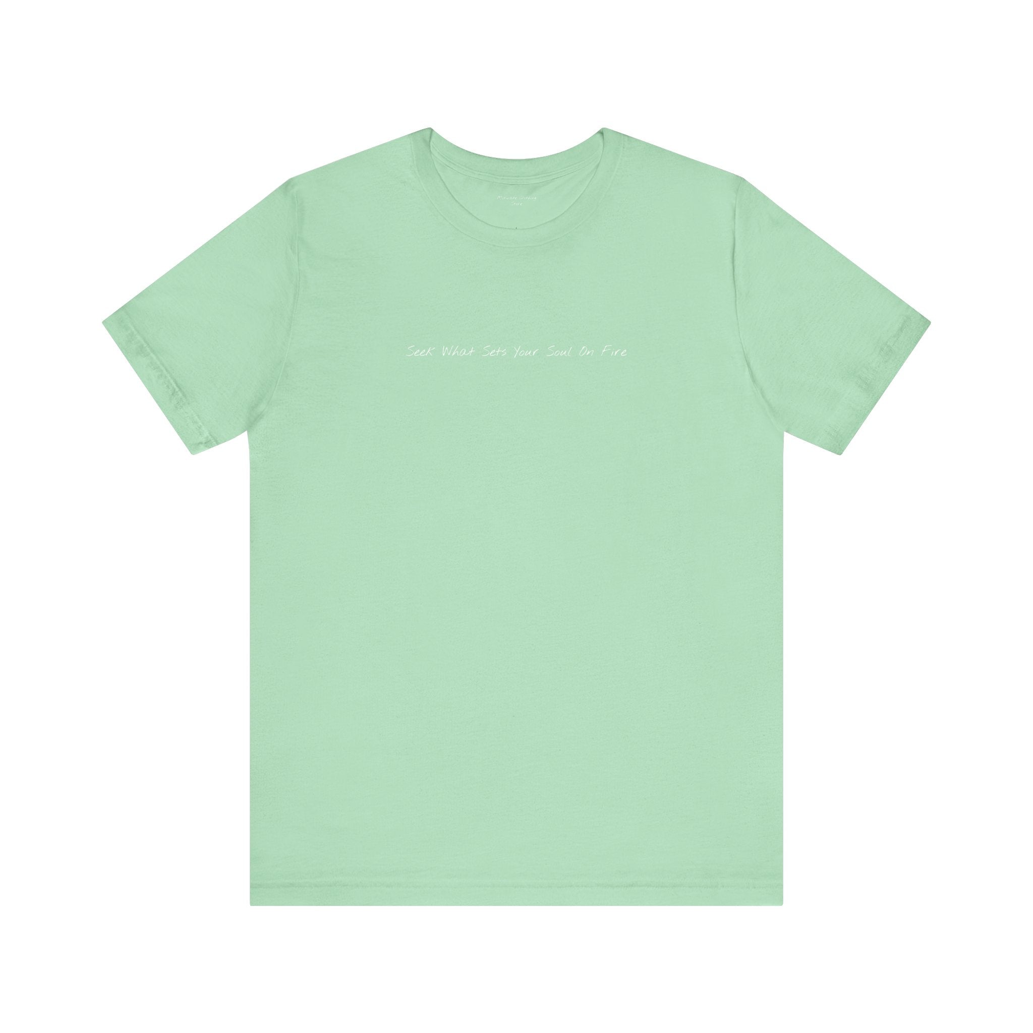 "Seek What Sets Your Soul On Fire" - T-shirt (Front)
