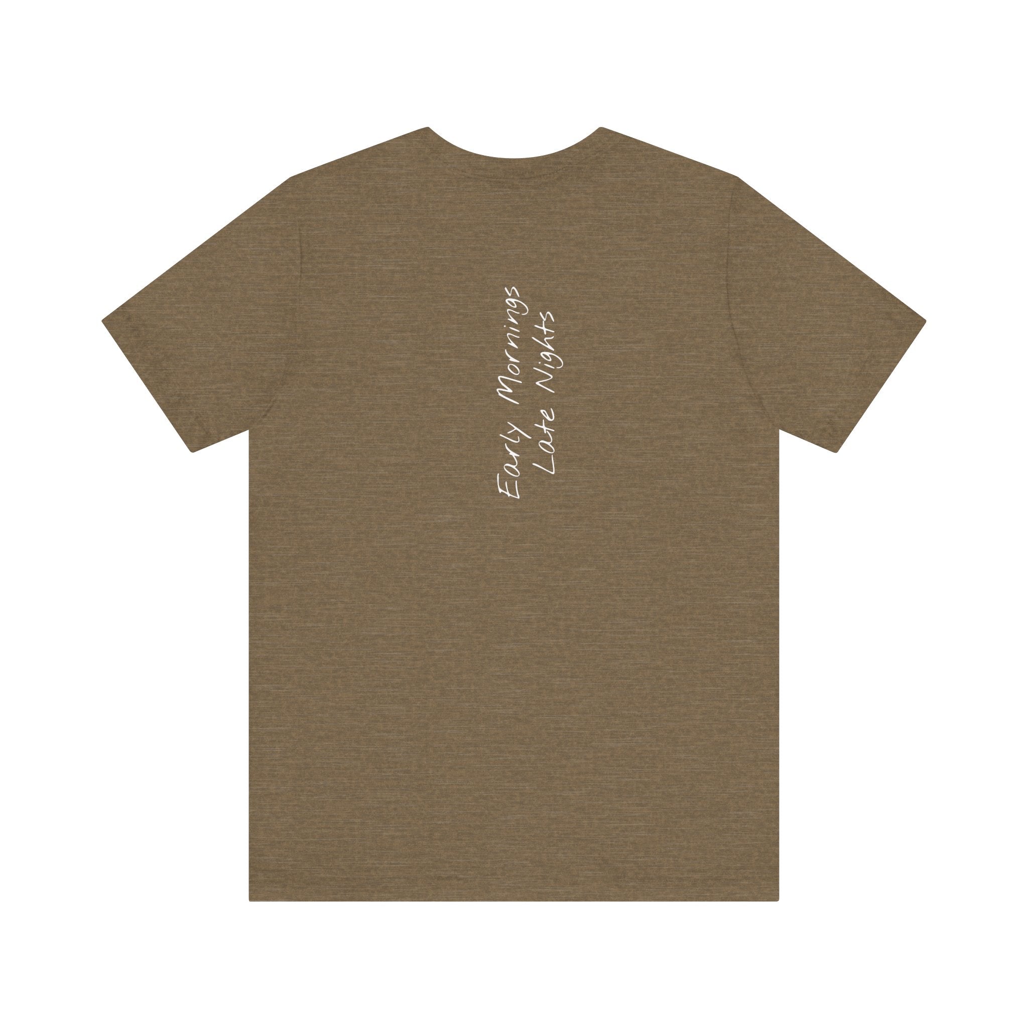 "Early Mornings Late Nights"– E25 (Back Print T-Shirt)