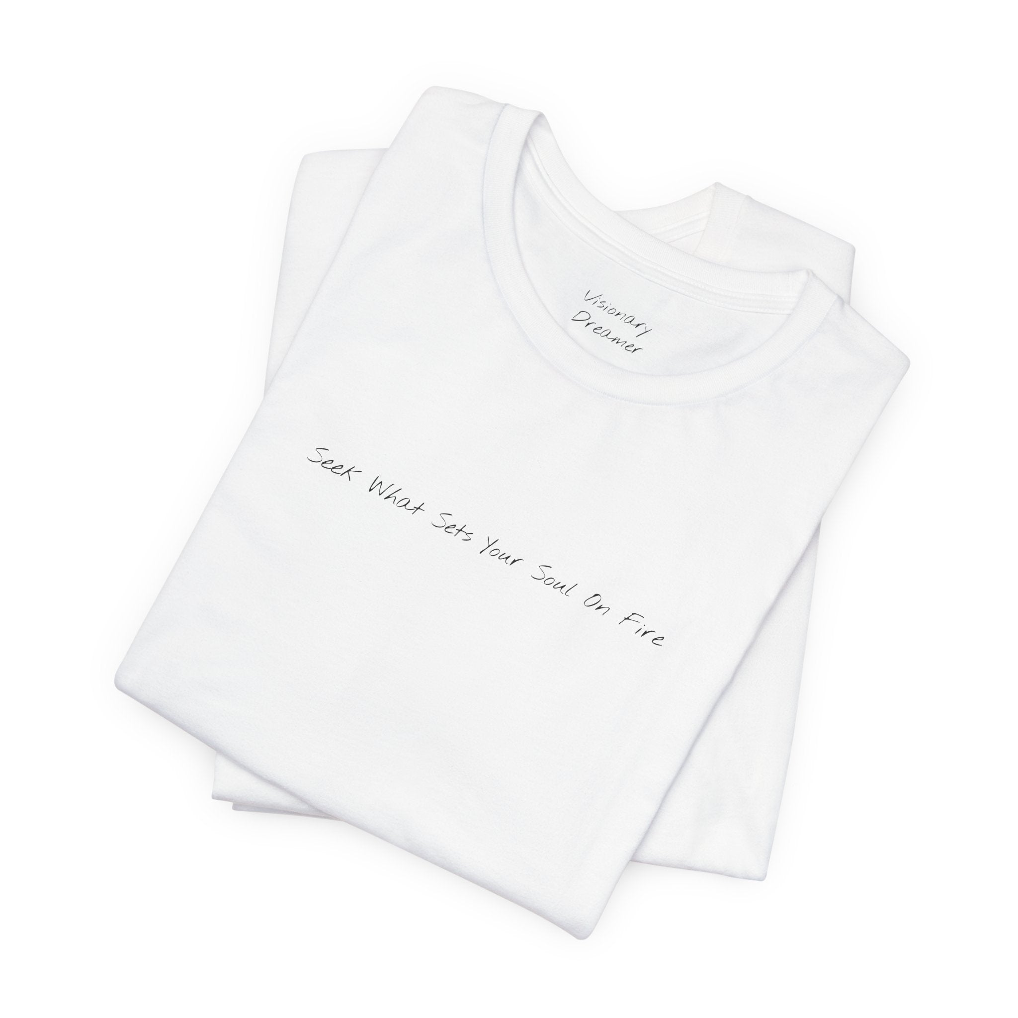 "Seek What Sets Your Soul On Fire" - T-shirt (Front)