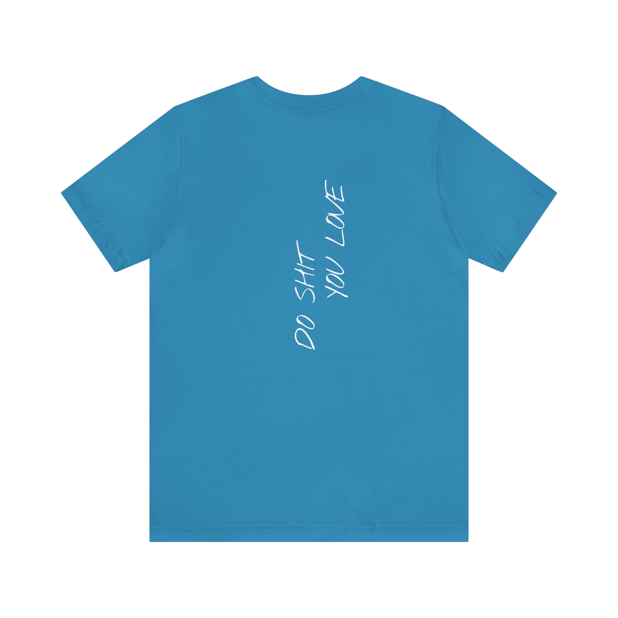"Do Shit You Love" - T-shirt (Back)